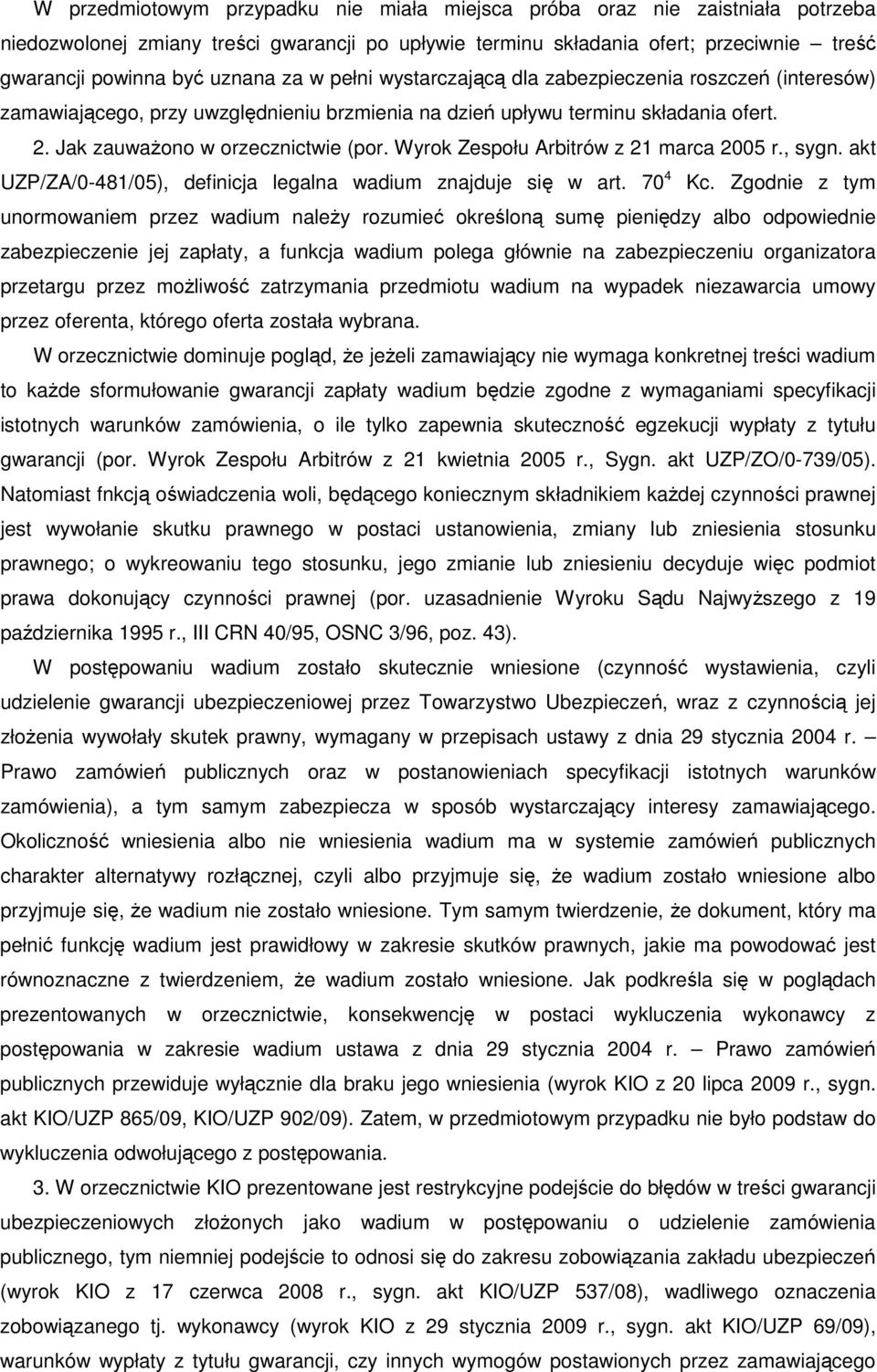 Wyrok Zespołu Arbitrów z 21 marca 2005 r., sygn. akt UZP/ZA/0-481/05), definicja legalna wadium znajduje się w art. 70 4 Kc.