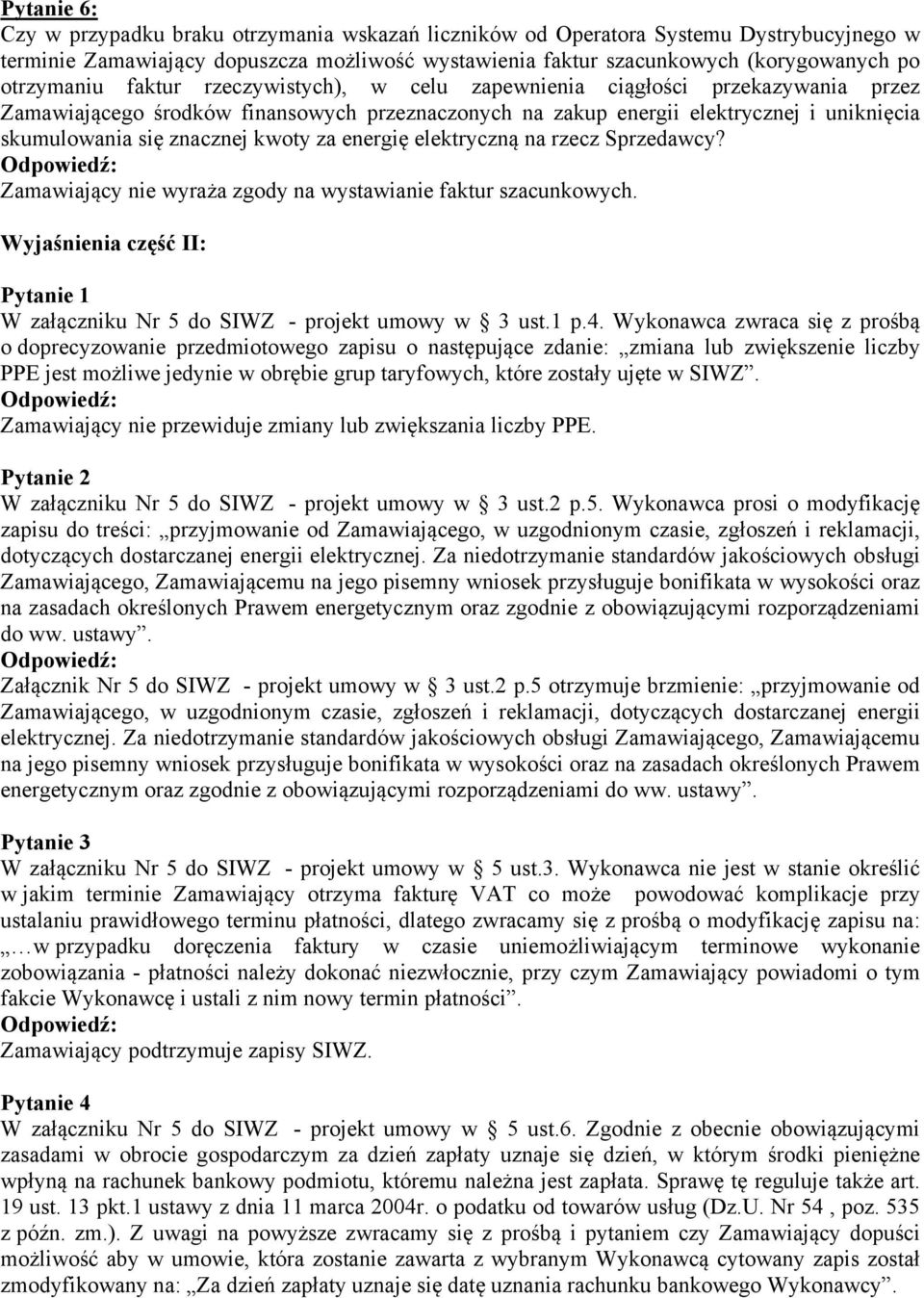 znacznej kwoty za energię elektryczną na rzecz Sprzedawcy? Zamawiający nie wyraża zgody na wystawianie faktur szacunkowych.