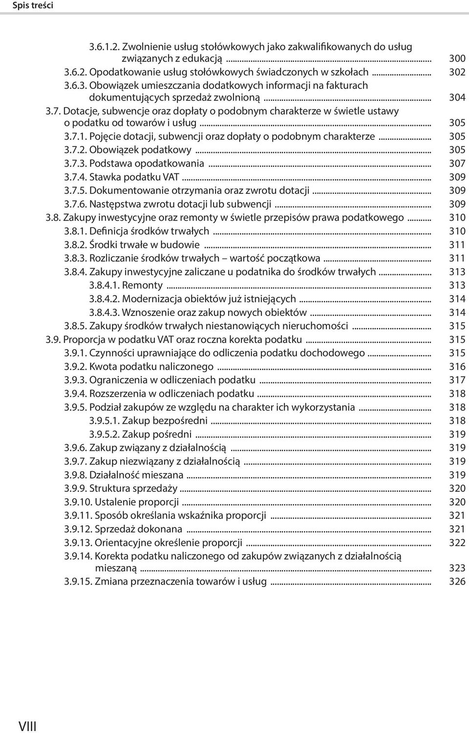 Obowiązek podatkowy... 305 3.7.3. Podstawa opodatkowania... 307 3.7.4. Stawka podatku VAT... 309 3.7.5. Dokumentowanie otrzymania oraz zwrotu dotacji... 309 3.7.6.