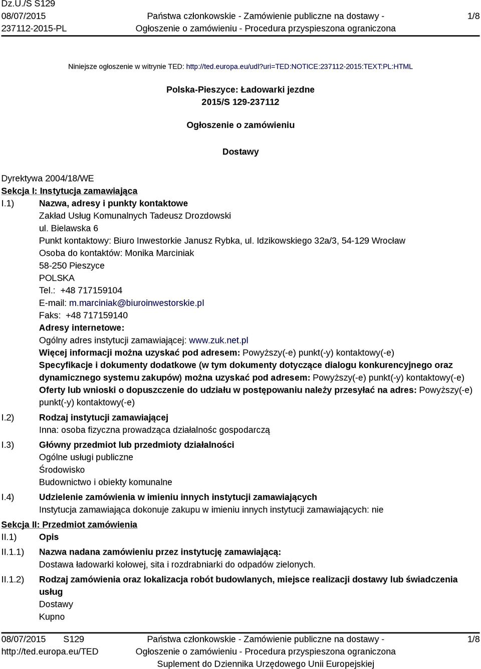 1) Nazwa, adresy i punkty kontaktowe Zakład Usług Komunalnych Tadeusz Drozdowski ul. Bielawska 6 Punkt kontaktowy: Biuro Inwestorkie Janusz Rybka, ul.