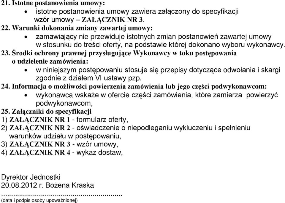 Środki ochrony prawnej przysługujące Wykonawcy w toku postępowania o udzielenie zamówienia: w niniejszym postępowaniu stosuje się przepisy dotyczące odwołania i skargi zgodnie z działem VI ustawy pzp.