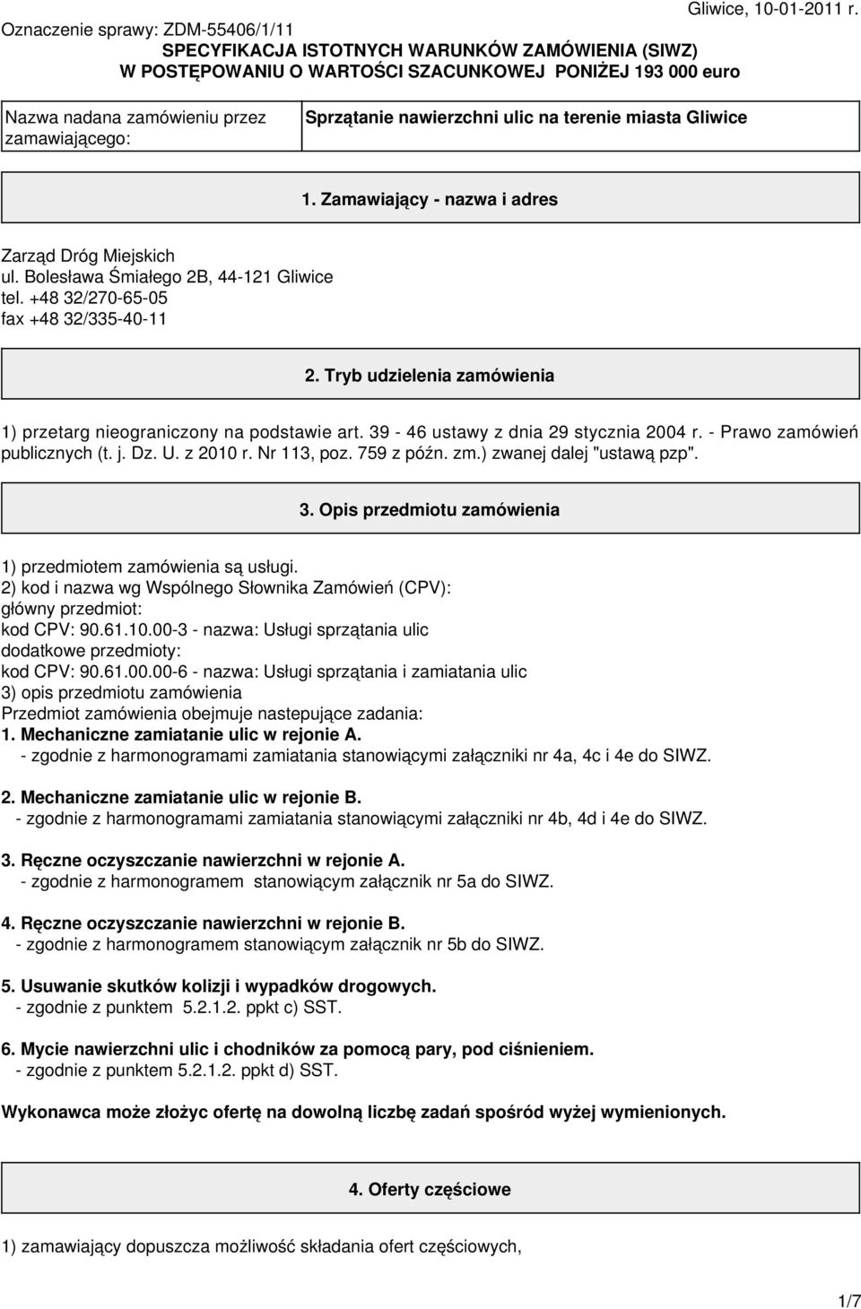 nawierzchni ulic na terenie miasta Gliwice 1. Zamawiający - nazwa i adres Zarząd Dróg Miejskich ul. Bolesława Śmiałego 2B, 44-121 Gliwice tel. +48 32/270-65-05 fax +48 32/335-40-11 2.
