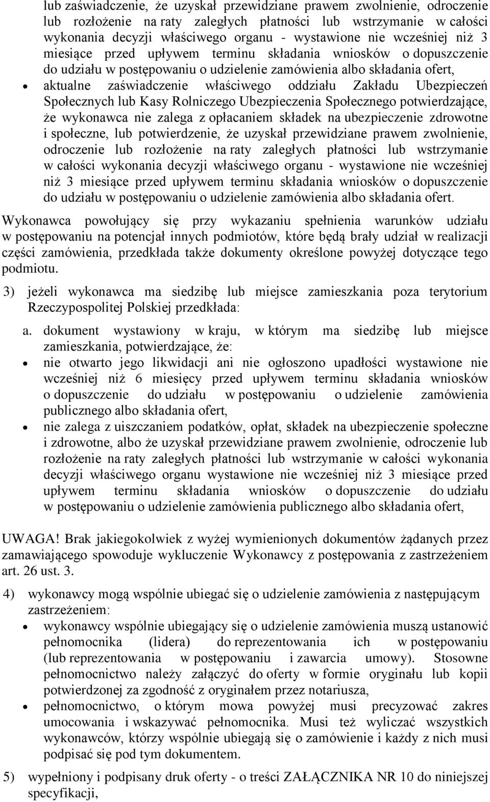 Zakładu Ubezpieczeń Społecznych lub Kasy Rolniczego Ubezpieczenia Społecznego potwierdzające, że wykonawca nie zalega z opłacaniem składek na ubezpieczenie zdrowotne i społeczne, lub potwierdzenie,