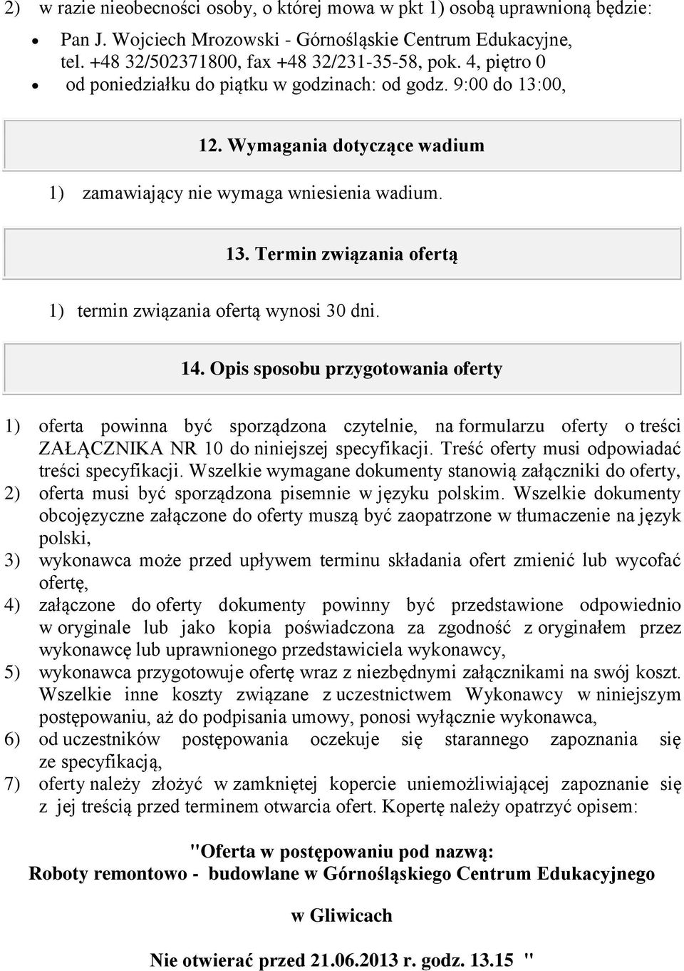 14. Opis sposobu przygotowania oferty 1) oferta powinna być sporządzona czytelnie, na formularzu oferty o treści ZAŁĄCZNIKA NR 10 do niniejszej specyfikacji.