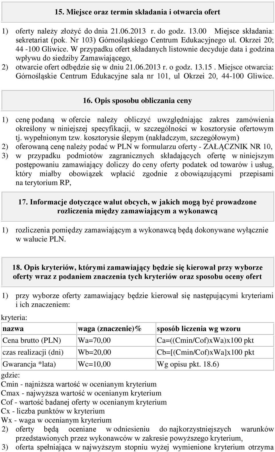 Miejsce otwarcia: Górnośląskie Centrum Edukacyjne sala nr 101, ul Okrzei 20, 44-100 Gliwice. 16.