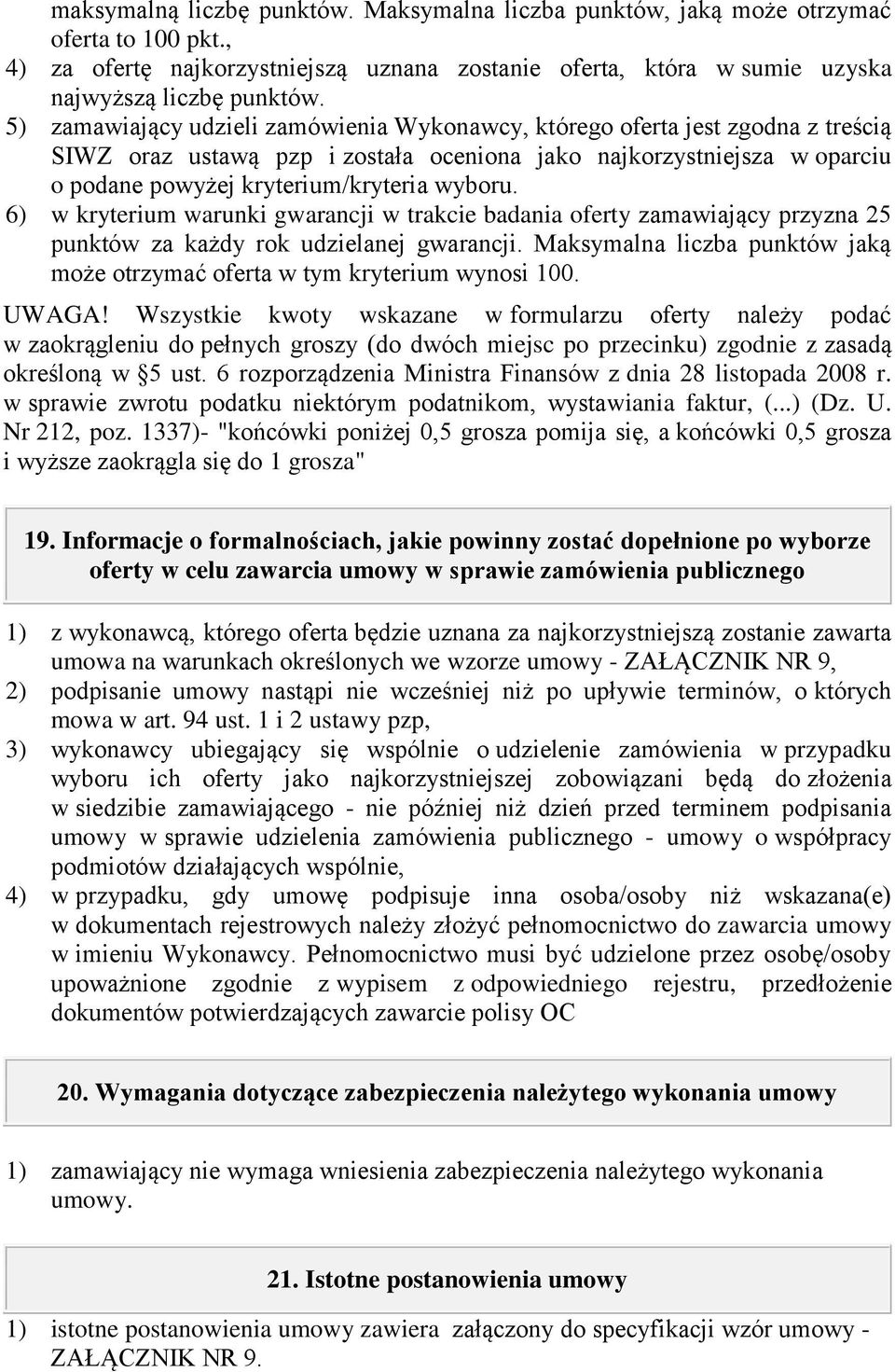 6) w kryterium warunki gwarancji w trakcie badania oferty zamawiający przyzna 25 punktów za każdy rok udzielanej gwarancji.