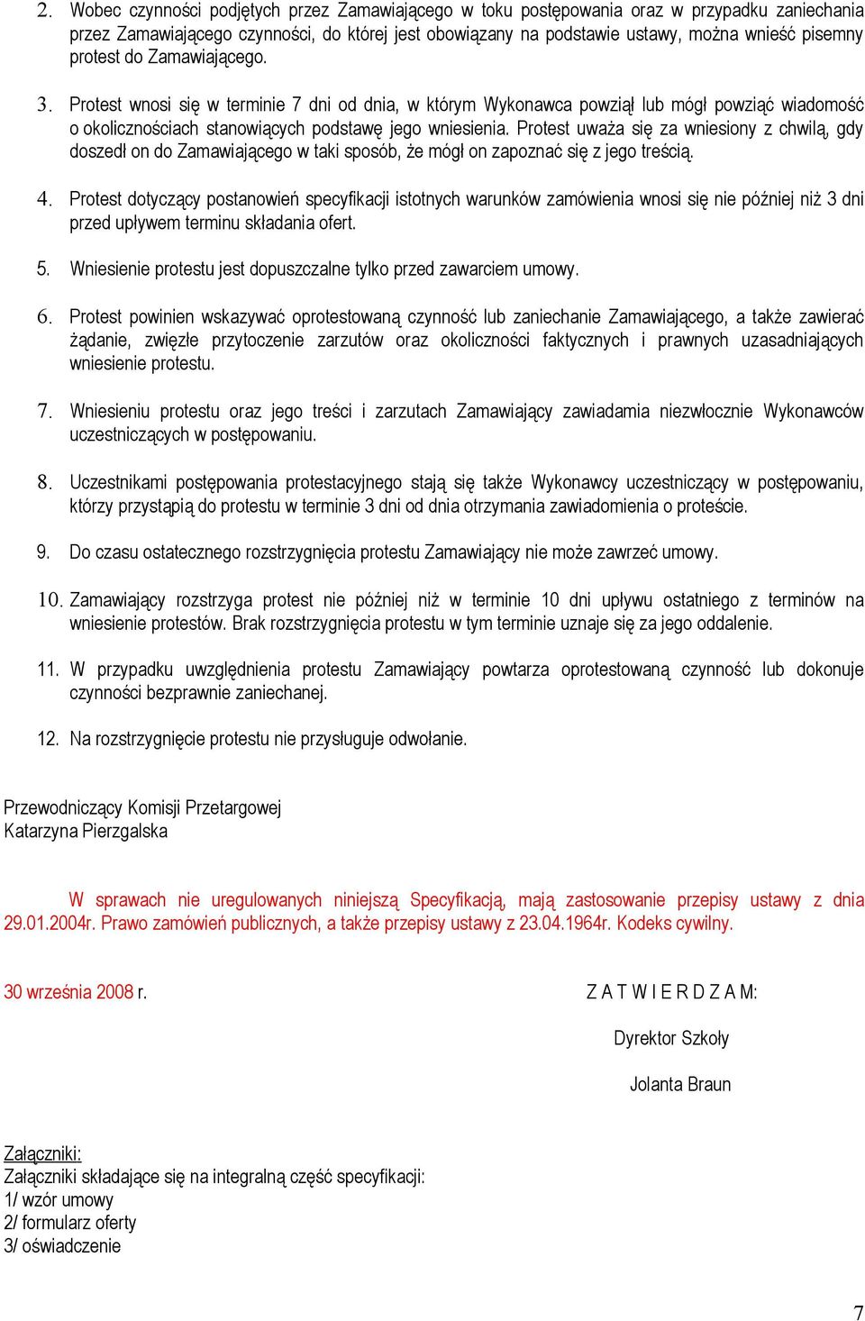 Protest uważa się za wniesiony z chwilą, gdy doszedł on do Zamawiającego w taki sposób, że mógł on zapoznać się z jego treścią. 4.