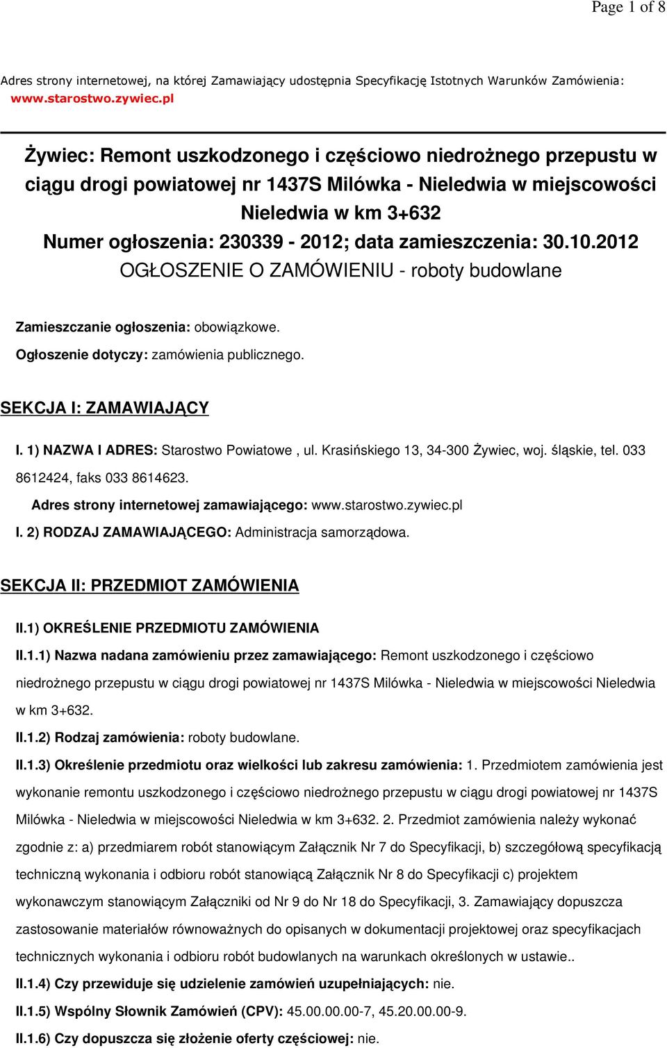 zamieszczenia: 30.10.2012 OGŁOSZENIE O ZAMÓWIENIU - roboty budowlane Zamieszczanie ogłoszenia: obowiązkowe. Ogłoszenie dotyczy: zamówienia publicznego. SEKCJA I: ZAMAWIAJĄCY I.