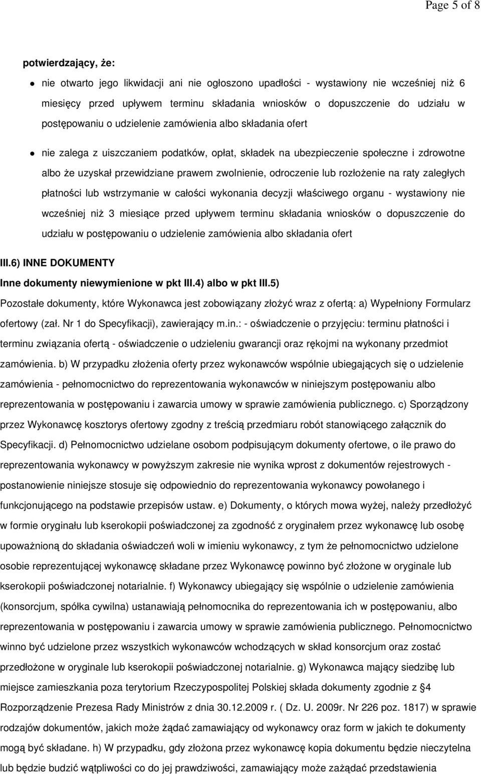 odroczenie lub rozłoŝenie na raty zaległych płatności lub wstrzymanie w całości wykonania decyzji właściwego organu - wystawiony nie wcześniej niŝ 3 miesiące przed upływem terminu składania wniosków