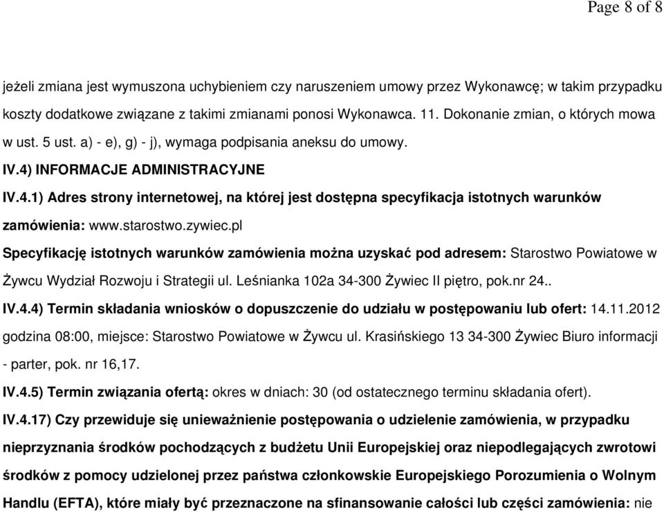 INFORMACJE ADMINISTRACYJNE IV.4.1) Adres strony internetowej, na której jest dostępna specyfikacja istotnych warunków zamówienia: www.starostwo.zywiec.