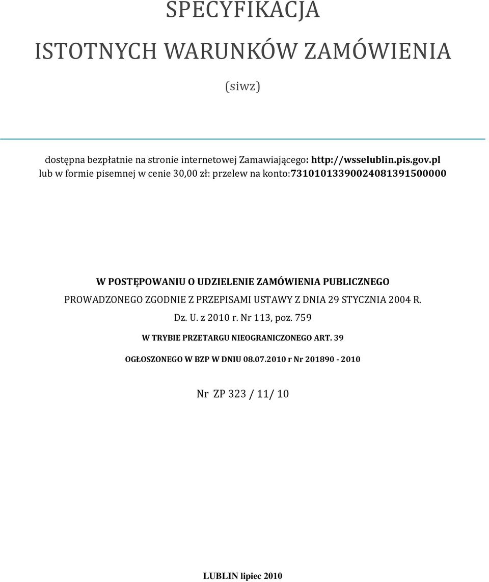 pl lub w formie pisemnej w cenie 30,00 zł: przelew na konto:73101013390024081391500000 W POSTĘPOWANIU O UDZIELENIE ZAMÓWIENIA