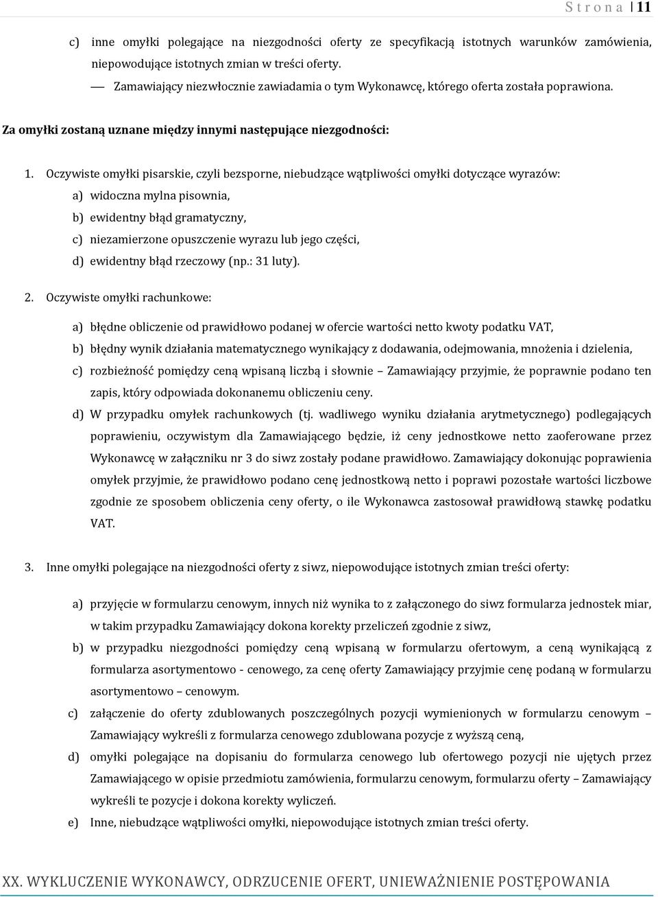 Oczywiste omyłki pisarskie, czyli bezsporne, niebudzące wątpliwości omyłki dotyczące wyrazów: a) widoczna mylna pisownia, b) ewidentny błąd gramatyczny, c) niezamierzone opuszczenie wyrazu lub jego