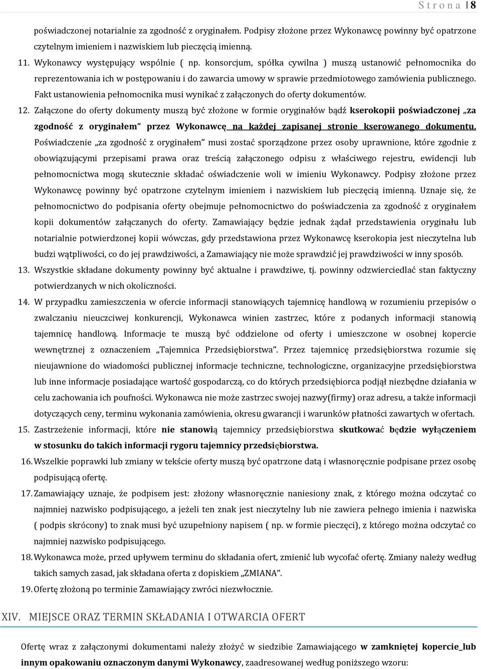 konsorcjum, spółka cywilna ) muszą ustanowić pełnomocnika do reprezentowania ich w postępowaniu i do zawarcia umowy w sprawie przedmiotowego zamówienia publicznego.