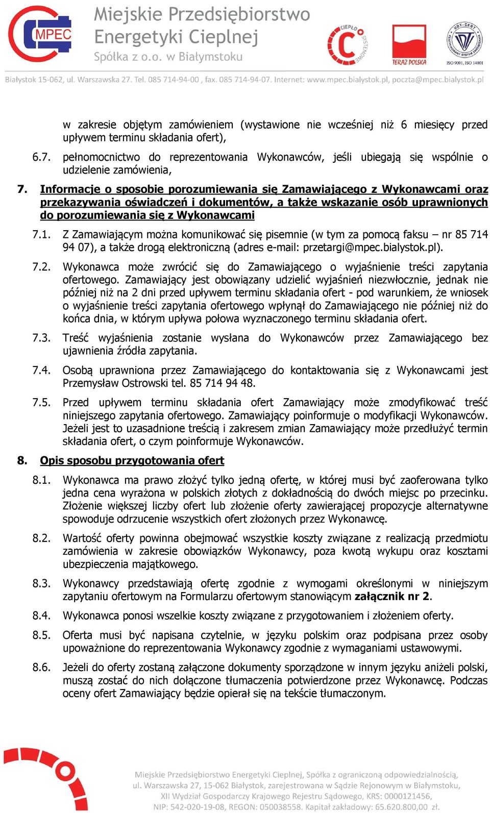 Informacje o sposobie porozumiewania się Zamawiającego z Wykonawcami oraz przekazywania oświadczeń i dokumentów, a także wskazanie osób uprawnionych do porozumiewania się z Wykonawcami 7.1.