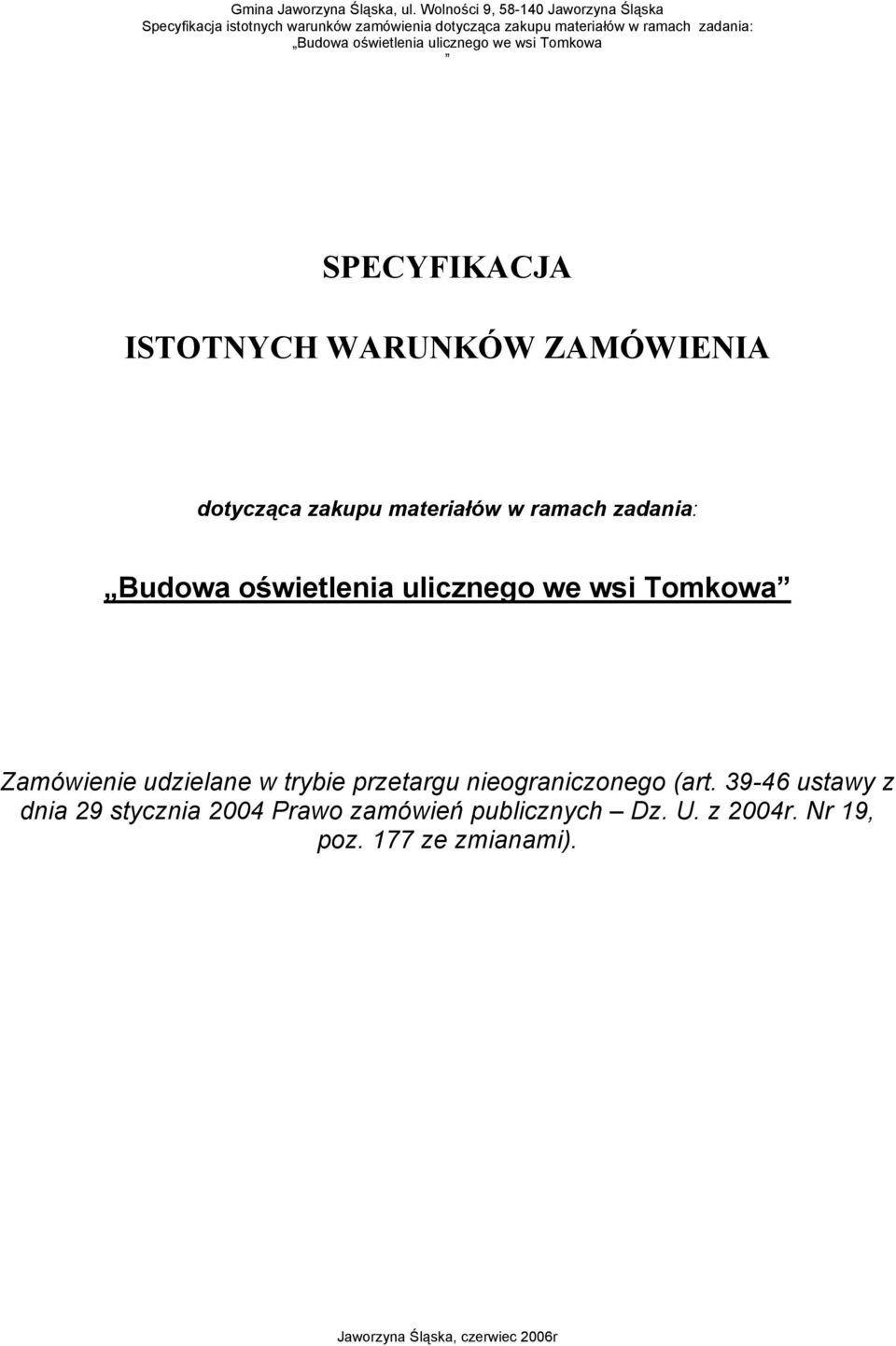 oświetlenia ulicznego we wsi Tomkowa SPECYFIKACJA ISTOTNYCH WARUNKÓW ZAMÓWIENIA dotycząca zakupu materiałów w ramach zadania: Budowa