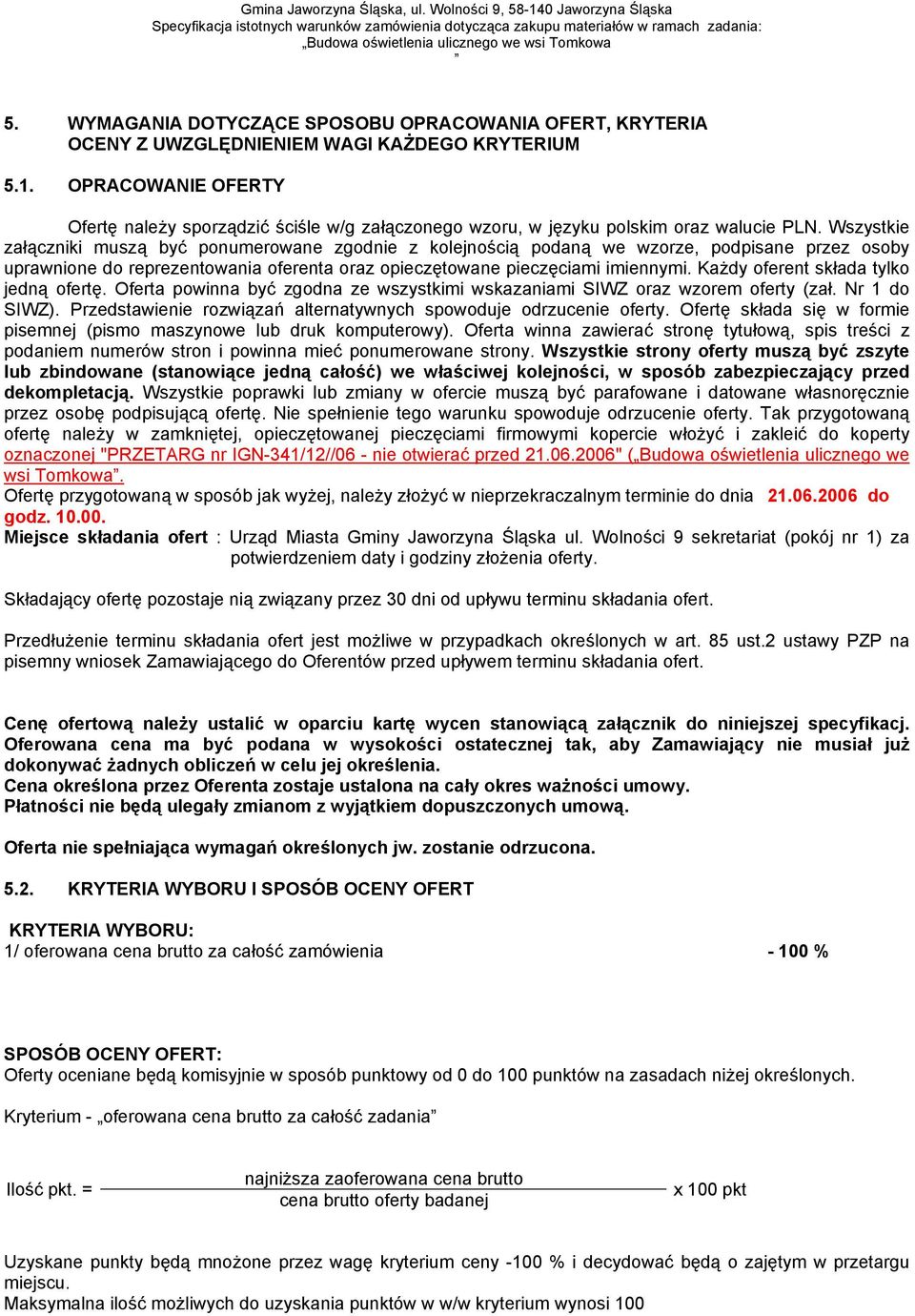 OPRACOWANIE OFERTY Ofertę należy sporządzić ściśle w/g załączonego wzoru, w języku polskim oraz walucie PLN.