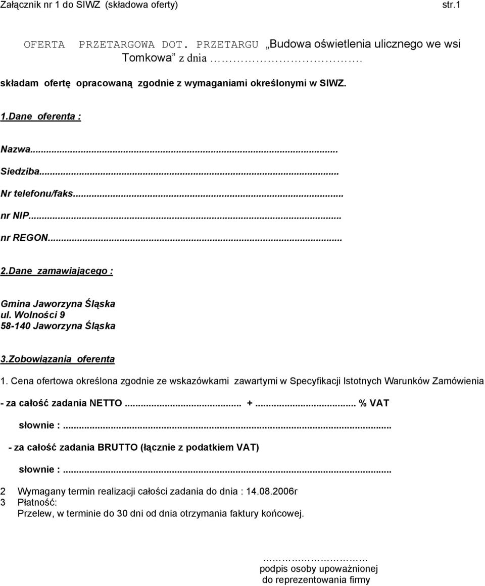 Cena ofertowa określona zgodnie ze wskazówkami zawartymi w Specyfikacji Istotnych Warunków Zamówienia - za całość zadania NETTO... +... % VAT słownie :.