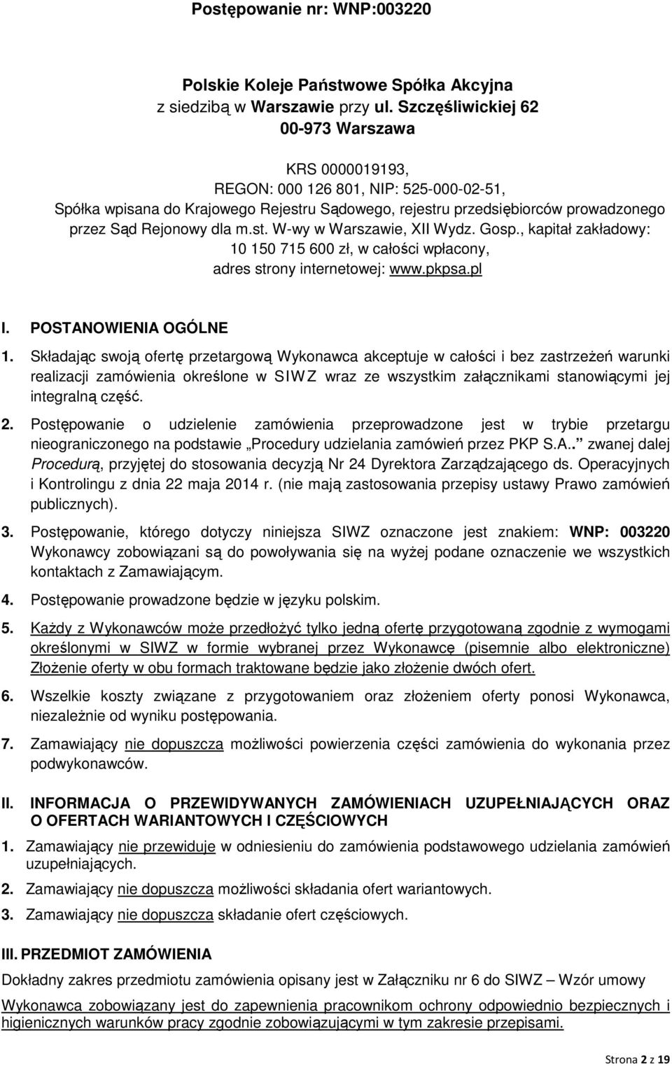 m.st. W-wy w Warszawie, XII Wydz. Gosp., kapitał zakładowy: 10 150 715 600 zł, w całości wpłacony, adres strony internetowej: www.pkpsa.pl I. POSTANOWIENIA OGÓLNE 1.