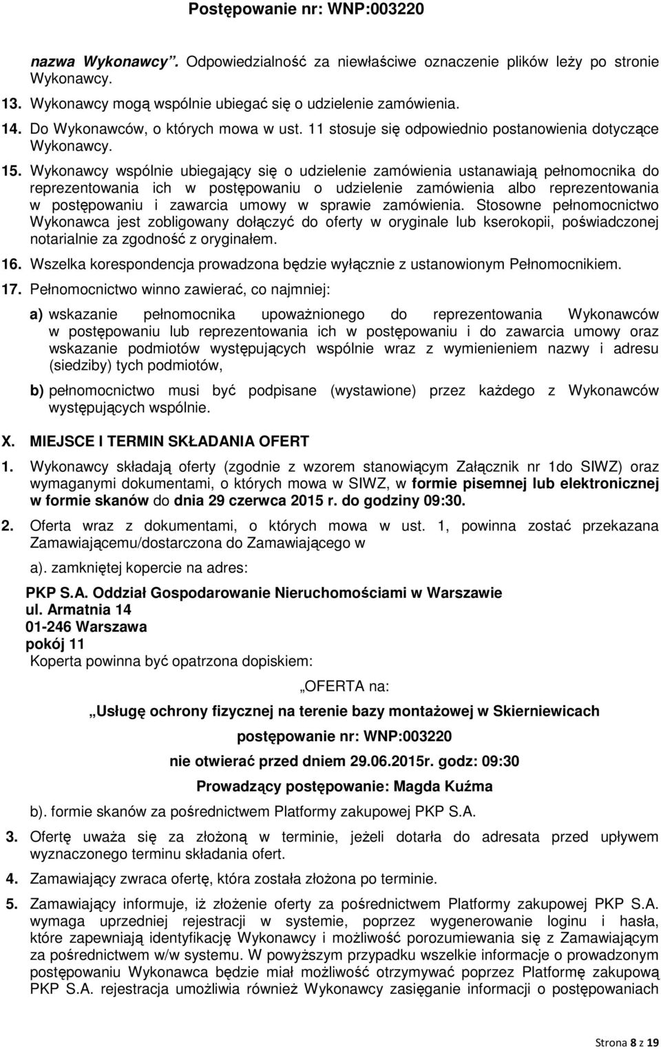 Wykonawcy wspólnie ubiegający się o udzielenie zamówienia ustanawiają pełnomocnika do reprezentowania ich w postępowaniu o udzielenie zamówienia albo reprezentowania w postępowaniu i zawarcia umowy w