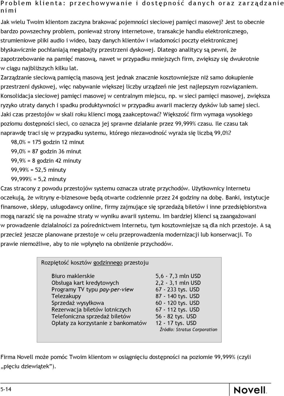 błyskawicznie pochłaniają megabajty przestrzeni dyskowej.