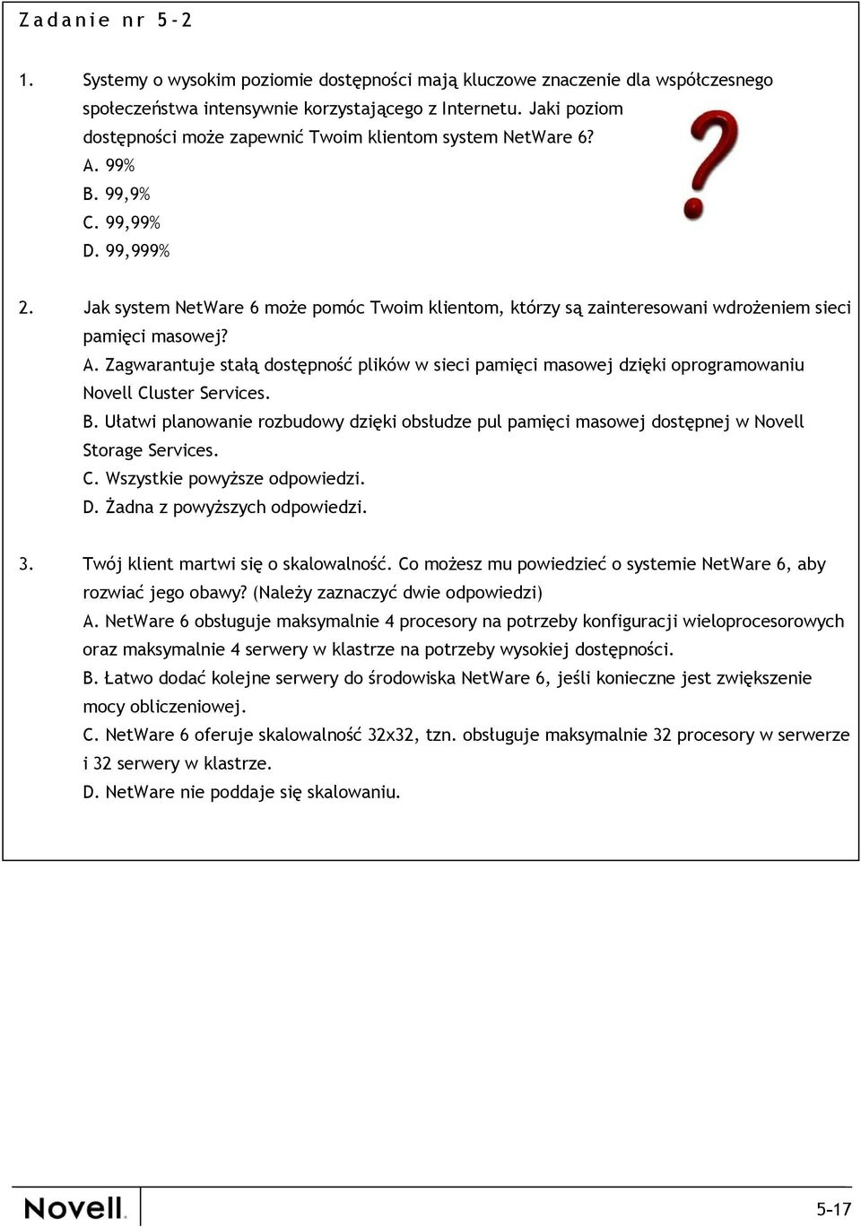 Jak system NetWare 6 może pomóc Twoim klientom, którzy są zainteresowani wdrożeniem sieci pamięci masowej? A.
