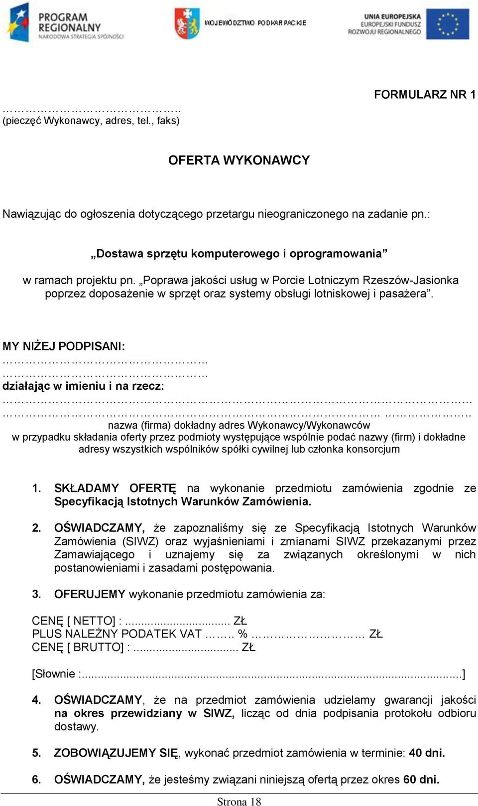 Poprawa jakości usług w Porcie Lotniczym Rzeszów-Jasionka poprzez doposażenie w sprzęt oraz systemy obsługi lotniskowej i pasażera. MY NIŻEJ PODPISANI: działając w imieniu i na rzecz:.