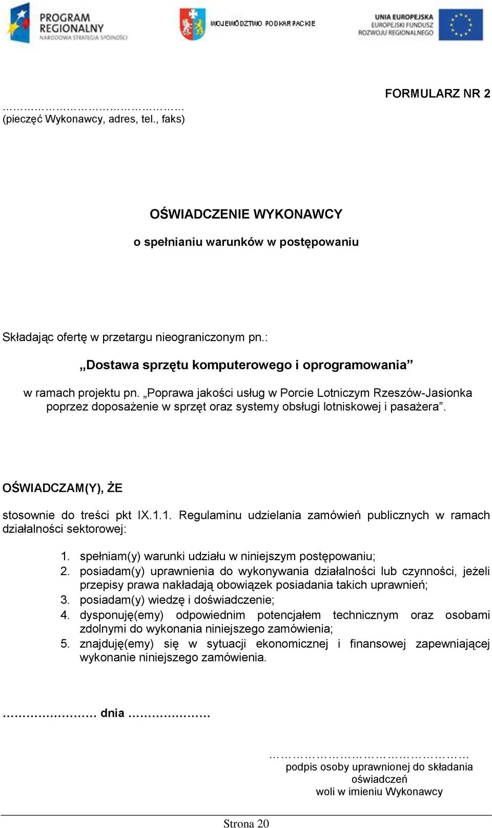 Poprawa jakości usług w Porcie Lotniczym Rzeszów-Jasionka poprzez doposażenie w sprzęt oraz systemy obsługi lotniskowej i pasażera. OŚWIADCZAM(Y), ŻE stosownie do treści pkt IX.1.