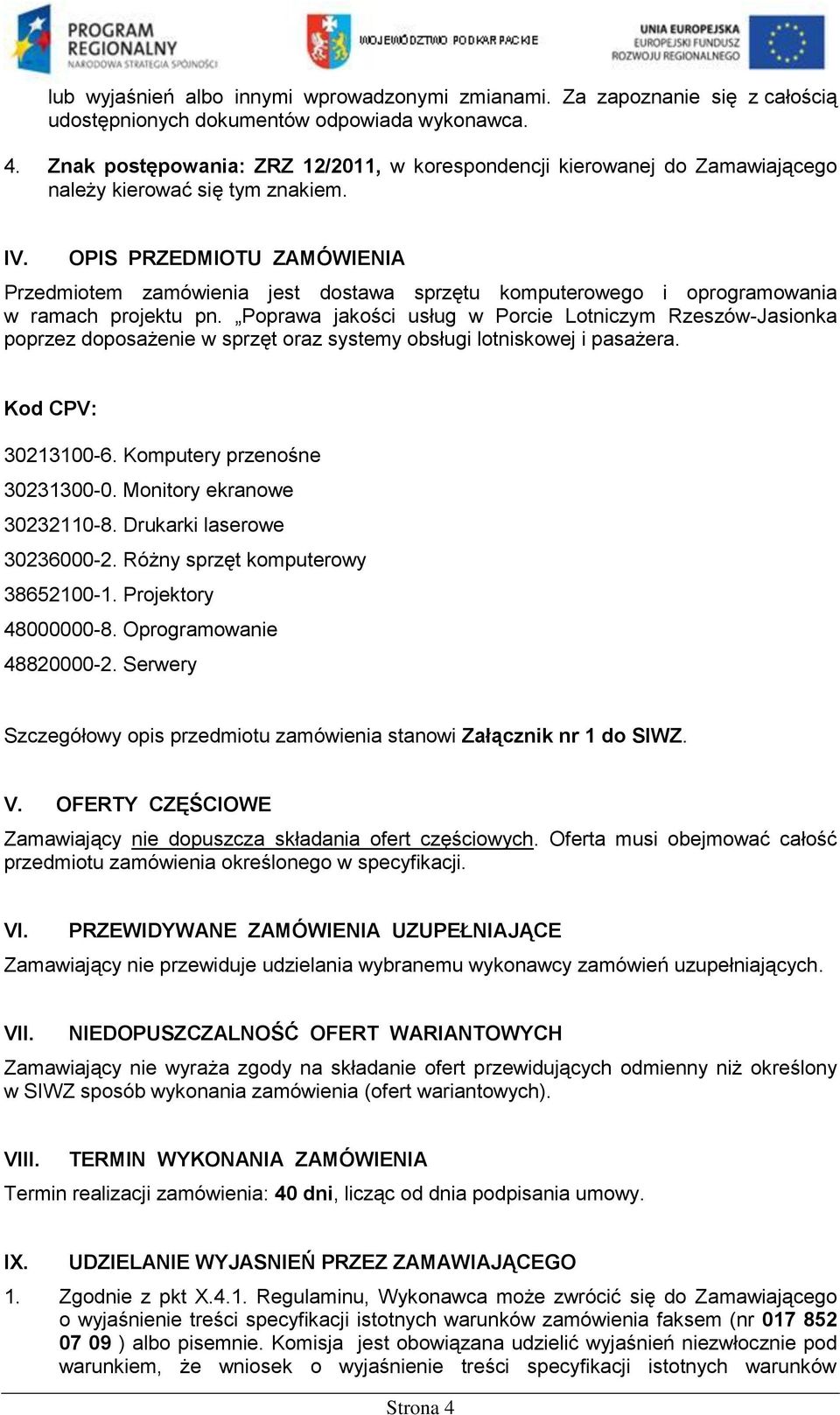 OPIS PRZEDMIOTU ZAMÓWIENIA Przedmiotem zamówienia jest dostawa sprzętu komputerowego i oprogramowania w ramach projektu pn.