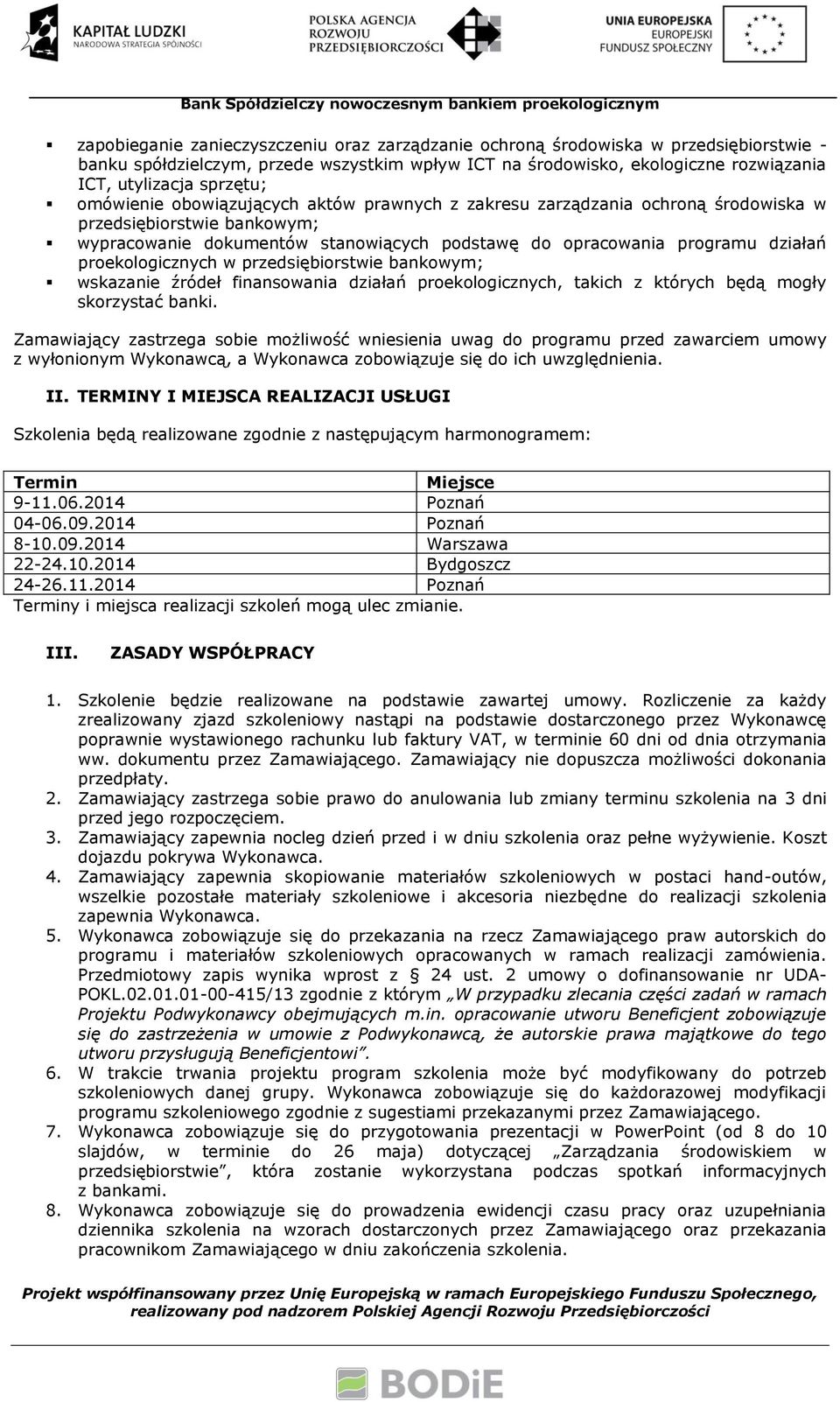 proekologicznych w przedsiębiorstwie bankowym; wskazanie źródeł finansowania działań proekologicznych, takich z których będą mogły skorzystać banki.