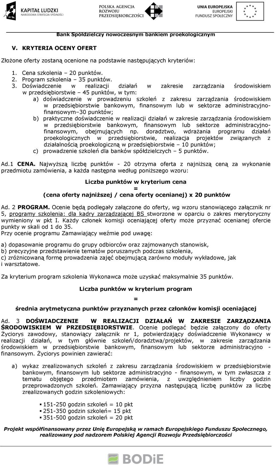 przedsiębiorstwie bankowym, finansowym lub w sektorze administracyjnofinansowym 30 punktów; b) praktyczne doświadczenie w realizacji działań w zakresie zarządzania środowiskiem w przedsiębiorstwie