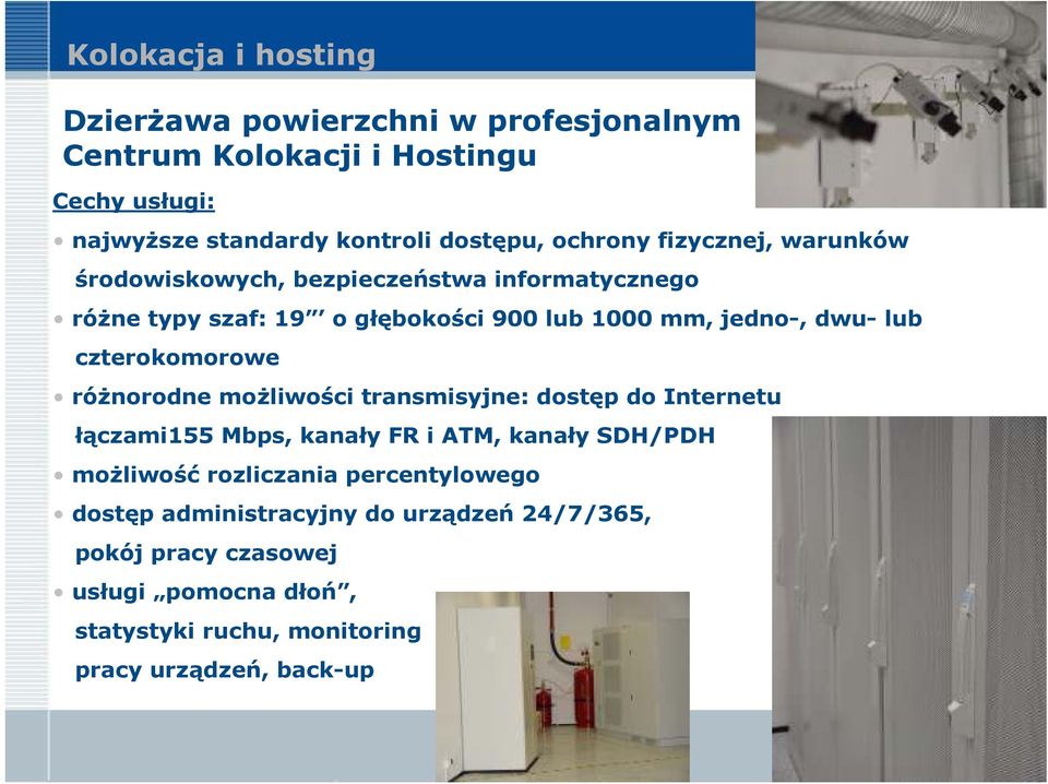 czterokomorowe róŝnorodne moŝliwości transmisyjne: dostęp do Internetu łączami155 Mbps, kanały FR i ATM, kanały SDH/PDH moŝliwość rozliczania