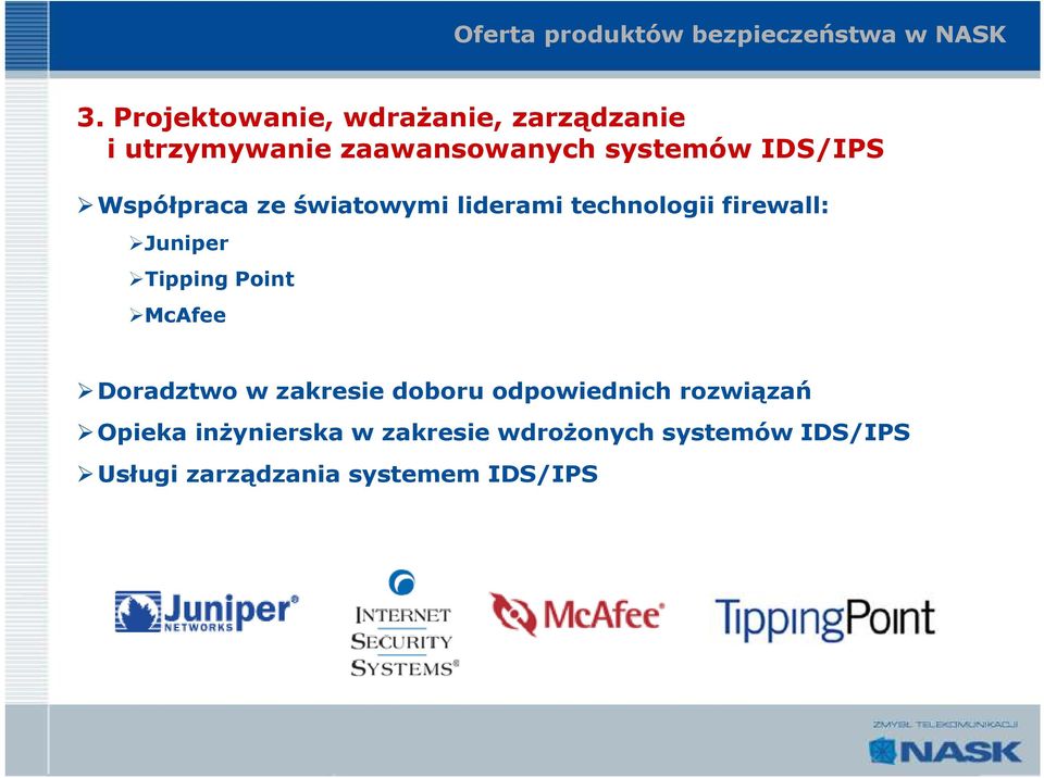 Współpraca ze światowymi liderami technologii firewall: Juniper Tipping Point McAfee