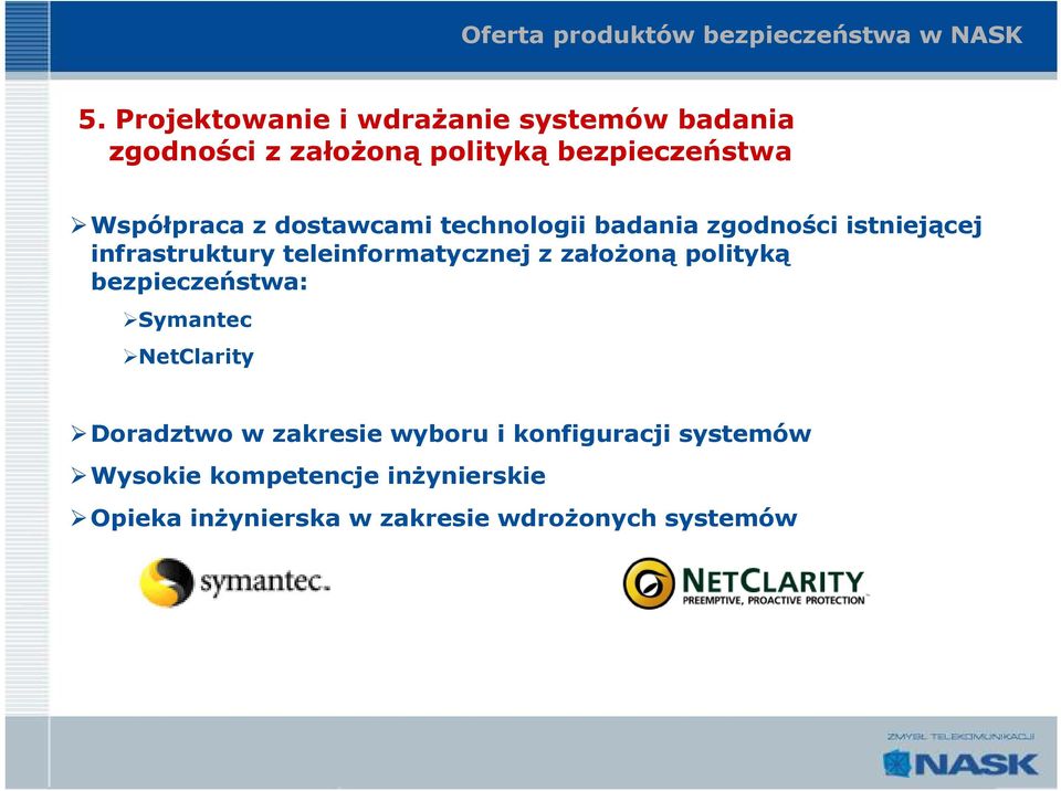 dostawcami technologii badania zgodności istniejącej infrastruktury teleinformatycznej z załoŝoną