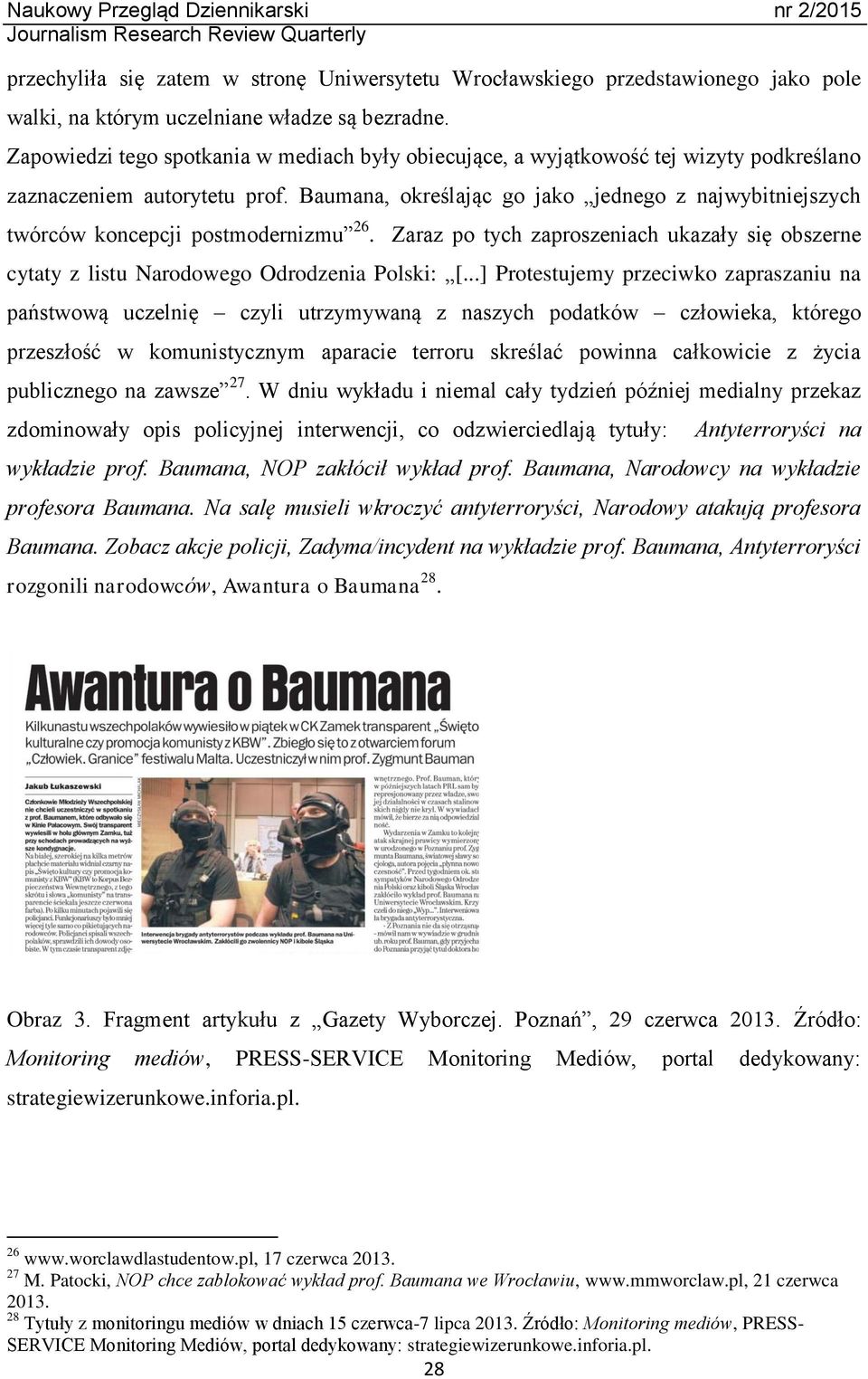 Baumana, określając go jako jednego z najwybitniejszych twórców koncepcji postmodernizmu 26. Zaraz po tych zaproszeniach ukazały się obszerne cytaty z listu Narodowego Odrodzenia Polski: [.