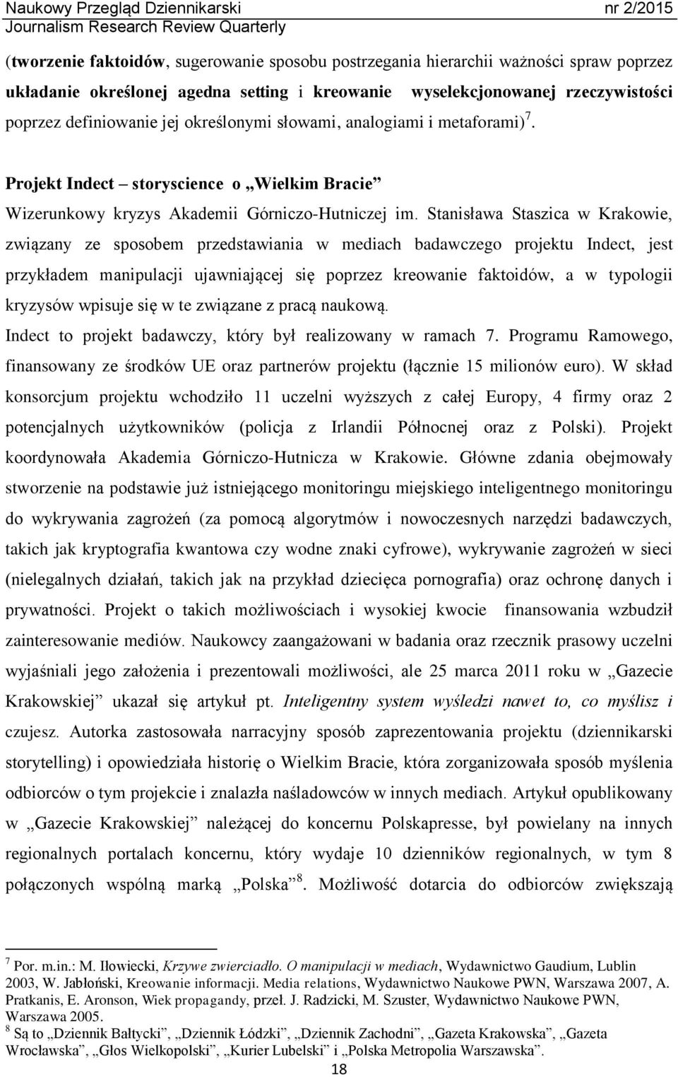 Stanisława Staszica w Krakowie, związany ze sposobem przedstawiania w mediach badawczego projektu Indect, jest przykładem manipulacji ujawniającej się poprzez kreowanie faktoidów, a w typologii