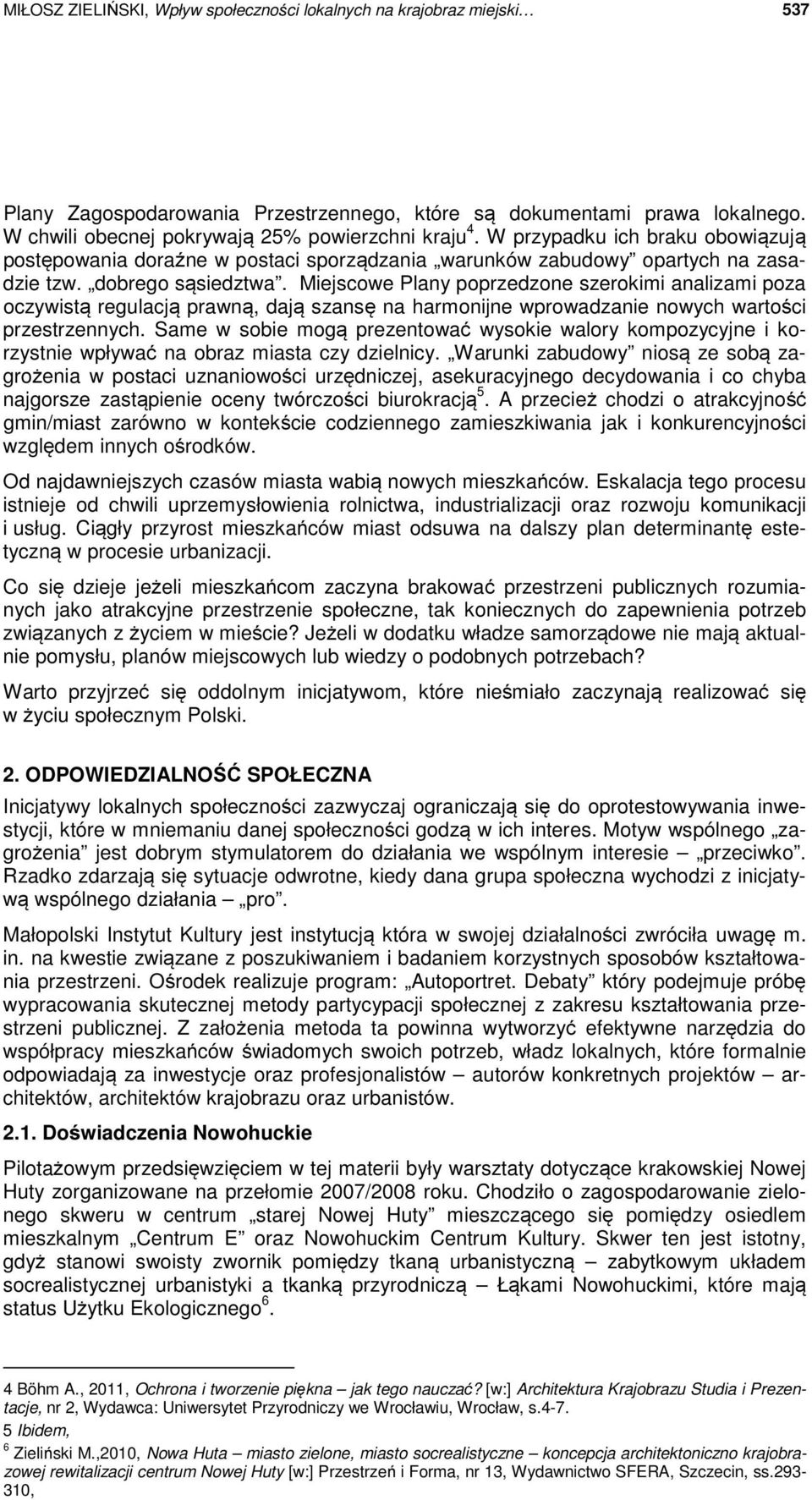 Miejscowe Plany poprzedzone szerokimi analizami poza oczywistą regulacją prawną, dają szansę na harmonijne wprowadzanie nowych wartości przestrzennych.