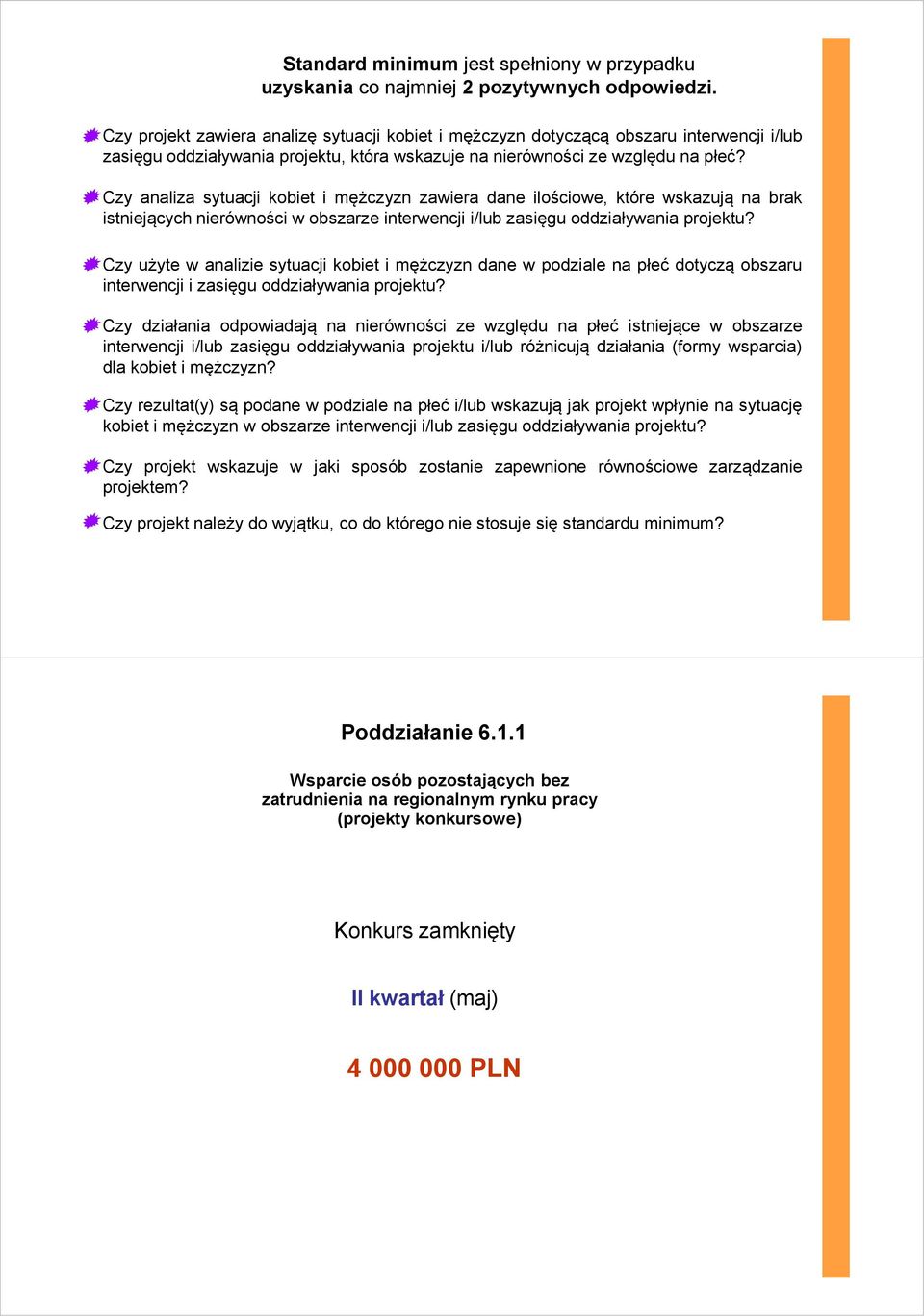 Czy analiza sytuacji kobiet i mężczyzn zawiera dane ilościowe, które wskazują na brak istniejących nierówności w obszarze interwencji i/lub zasięgu oddziaływania projektu?