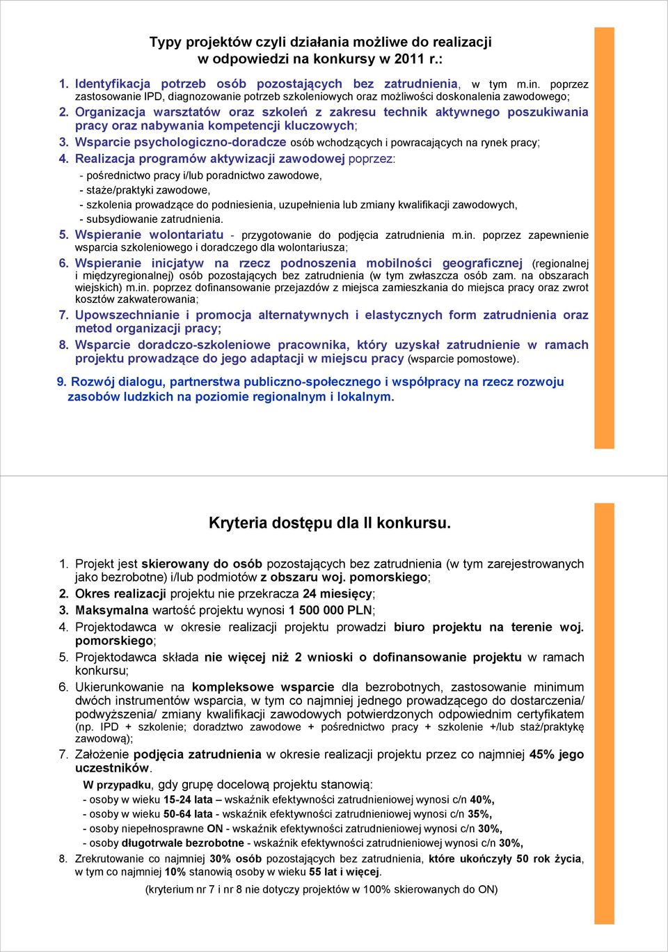 Organizacja warsztatów oraz szkoleń z zakresu technik aktywnego poszukiwania pracy oraz nabywania kompetencji kluczowych; 3.