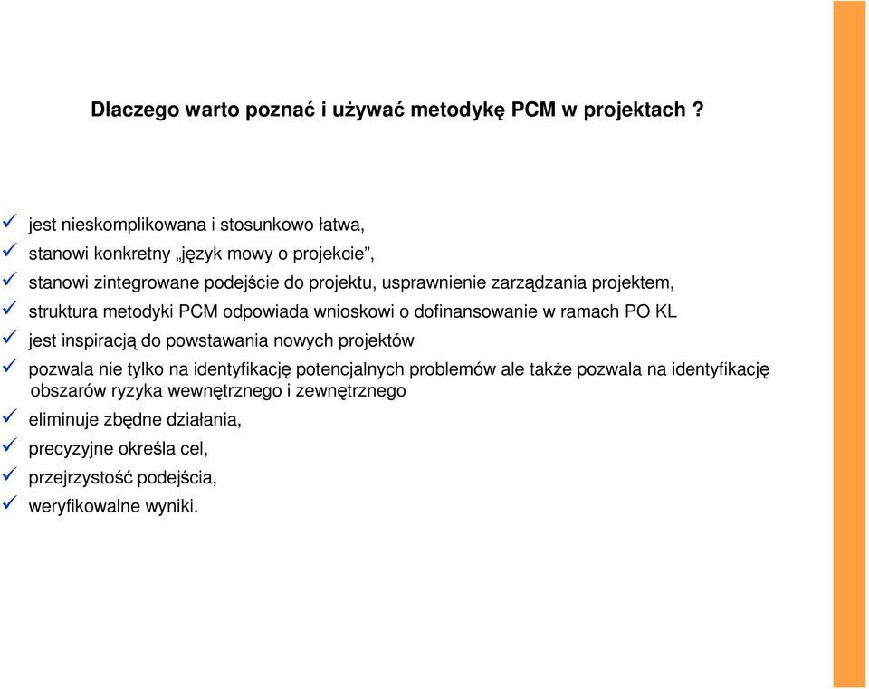 zarządzania projektem, struktura metodyki PCM odpowiada wnioskowi o dofinansowanie w ramach PO KL jest inspiracją do powstawania nowych projektów