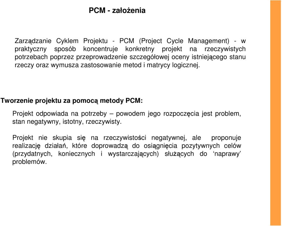 Tworzenie projektu za pomocą metody PCM: Projekt odpowiada na potrzeby powodem jego rozpoczęcia jest problem, stan negatywny, istotny, rzeczywisty.