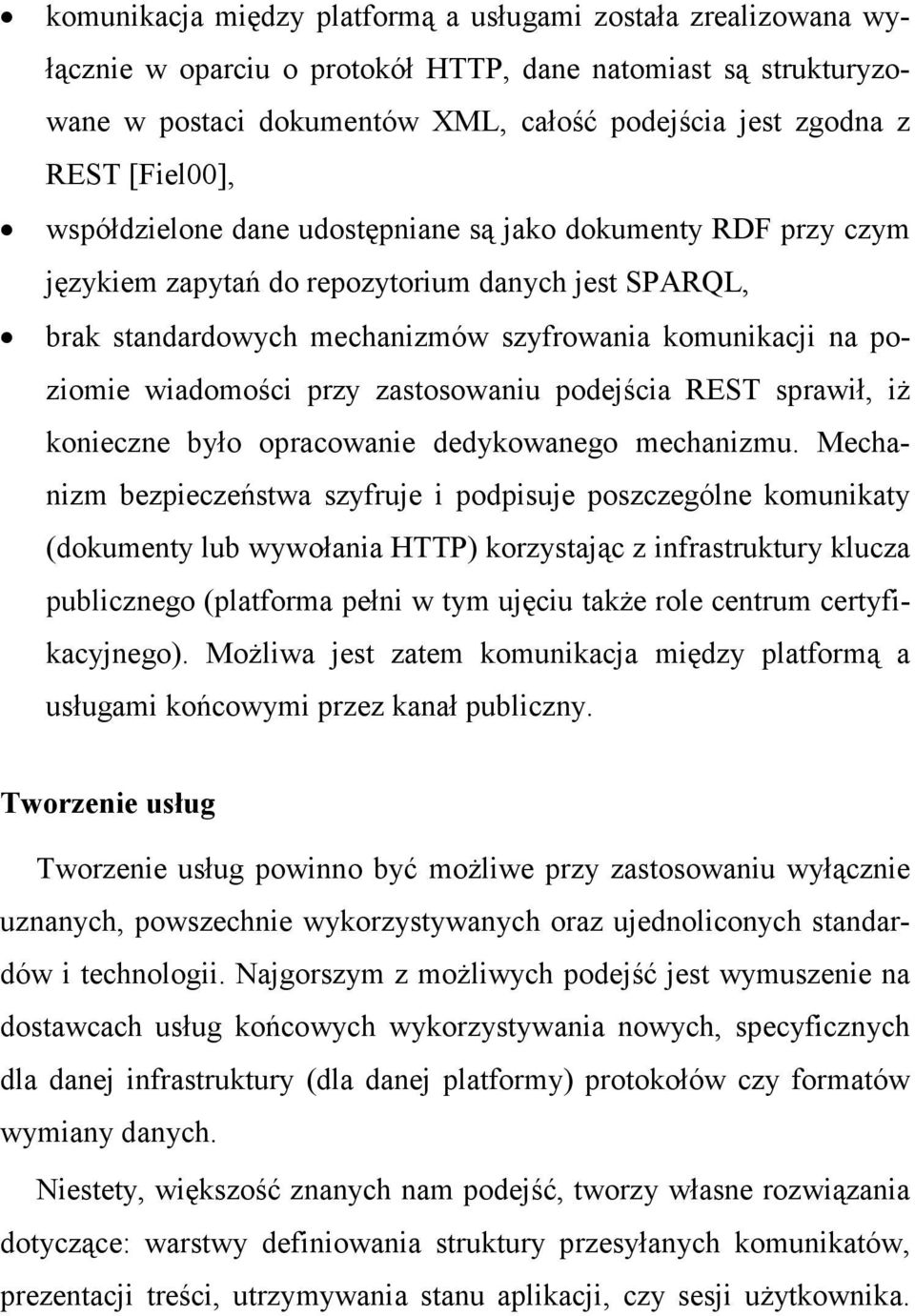 wiadomości przy zastosowaniu podejścia REST sprawił, iŝ konieczne było opracowanie dedykowanego mechanizmu.