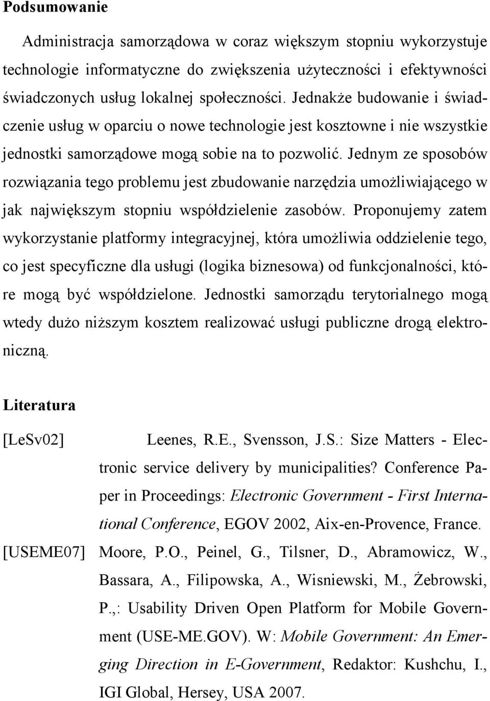 Jednym ze sposobów rozwiązania tego problemu jest zbudowanie narzędzia umoŝliwiającego w jak największym stopniu współdzielenie zasobów.