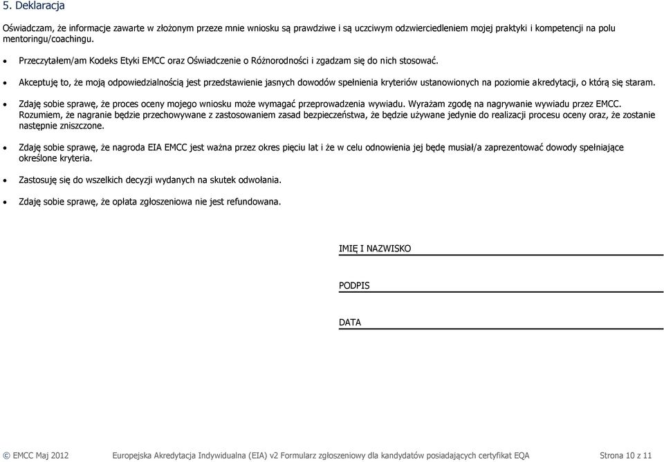 Akceptuję to, że moją odpowiedzialnością jest przedstawienie jasnych dowodów spełnienia kryteriów ustanowionych na poziomie akredytacji, o którą się staram.