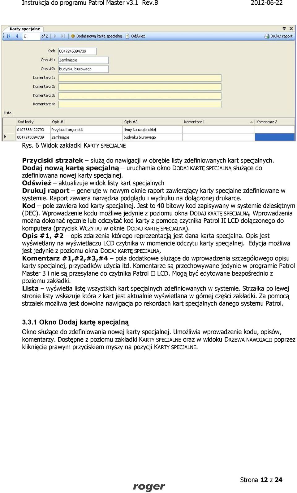 Odśwież aktualizuje widok listy kart specjalnych Drukuj raport generuje w nowym oknie raport zawierający karty specjalne zdefiniowane w systemie.