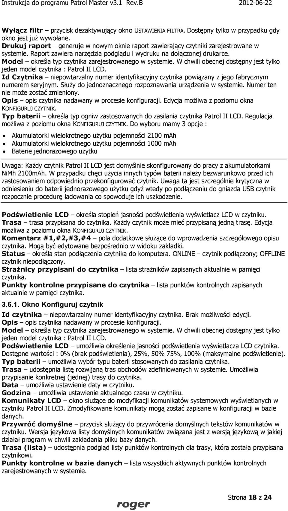 Model określa typ czytnika zarejestrowanego w systemie. W chwili obecnej dostępny jest tylko jeden model czytnika : Patrol II LCD.