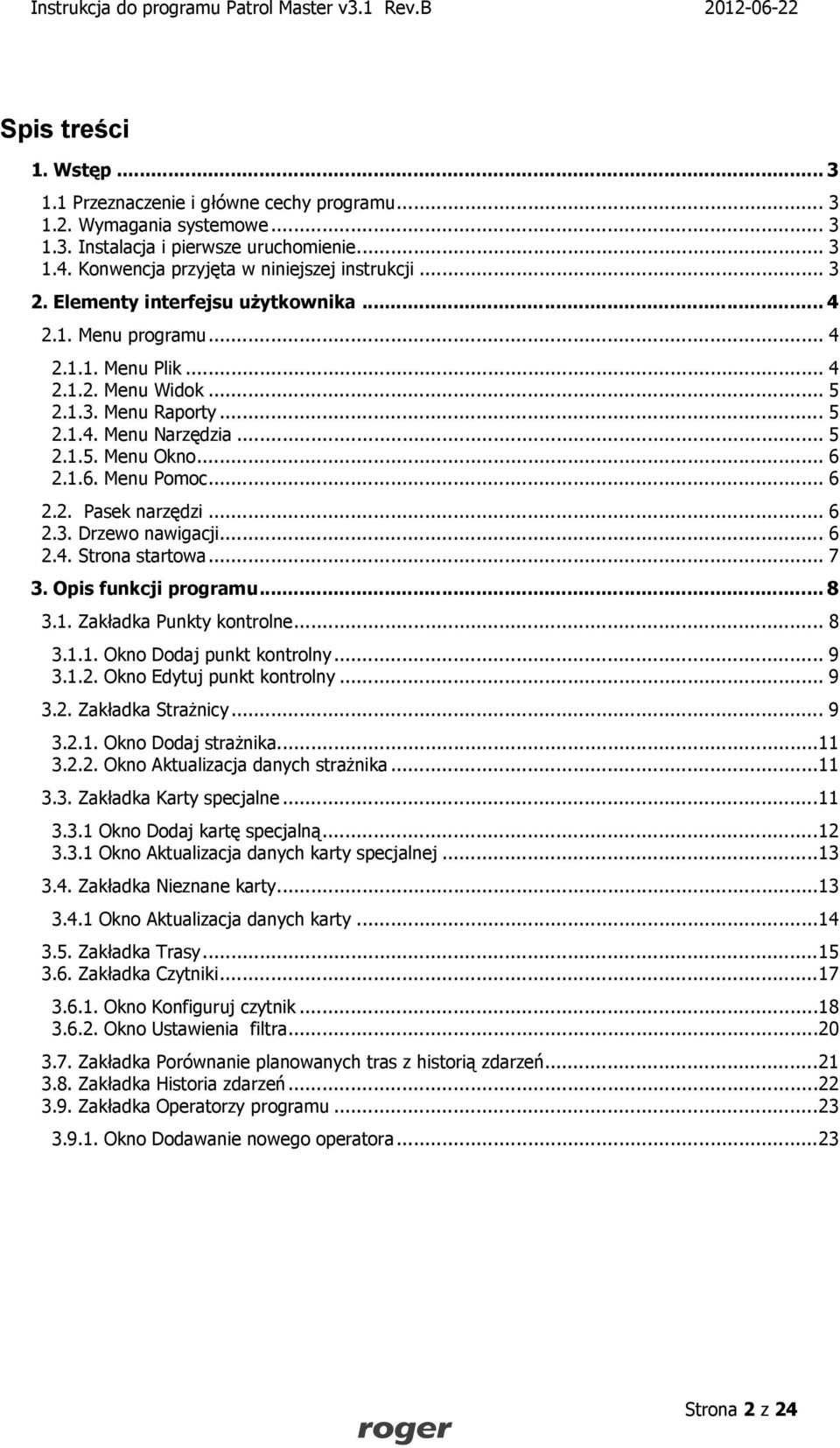 .. 6 2.2. Pasek narzędzi... 6 2.3. Drzewo nawigacji... 6 2.4. Strona startowa... 7 3. Opis funkcji programu... 8 3.1. Zakładka Punkty kontrolne... 8 3.1.1. Okno Dodaj punkt kontrolny... 9 3.1.2. Okno Edytuj punkt kontrolny.