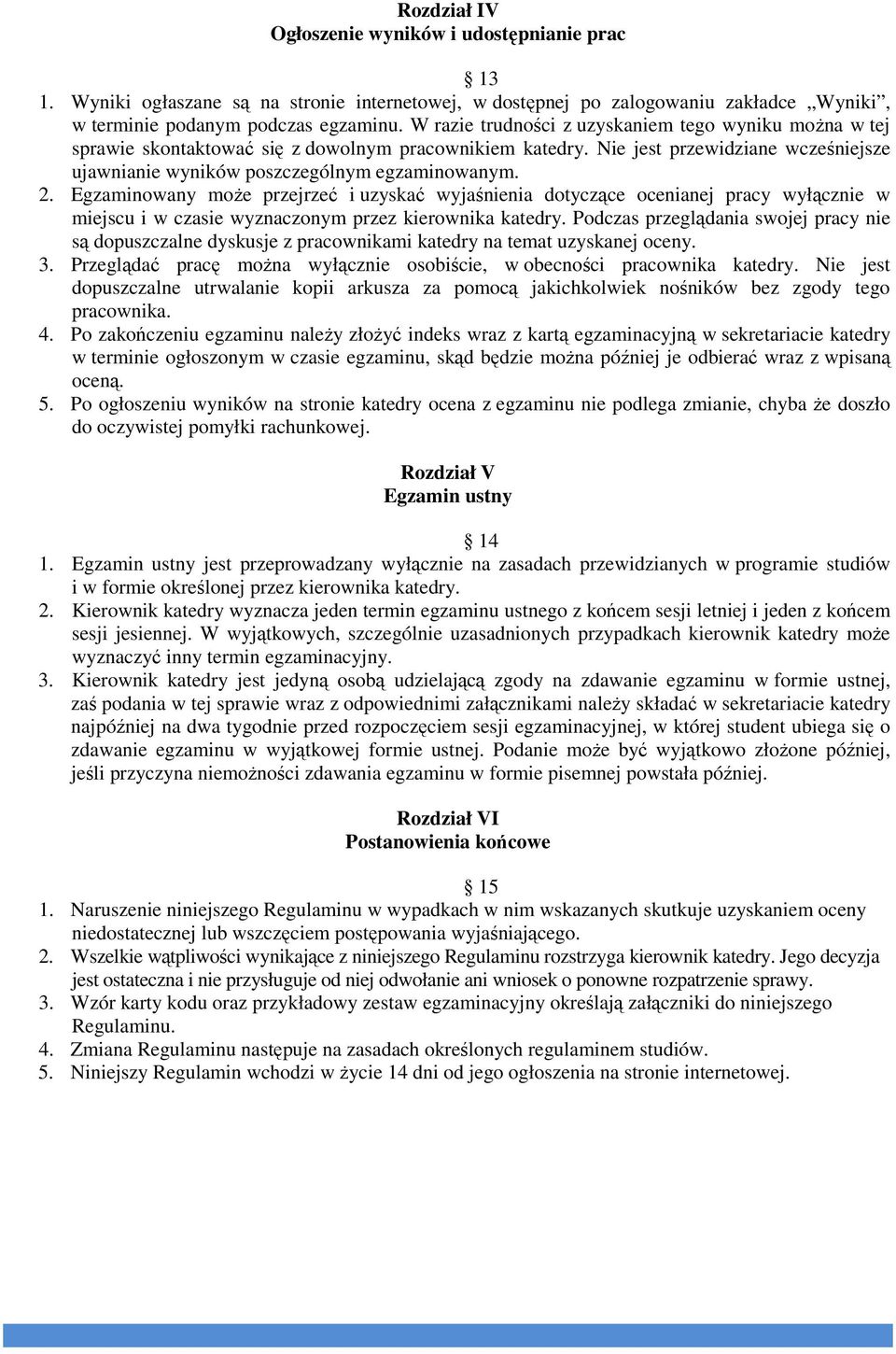 Egzaminowany moŝe przejrzeć i uzyskać wyjaśnienia dotyczące ocenianej pracy wyłącznie w miejscu i w czasie wyznaczonym przez kierownika katedry.