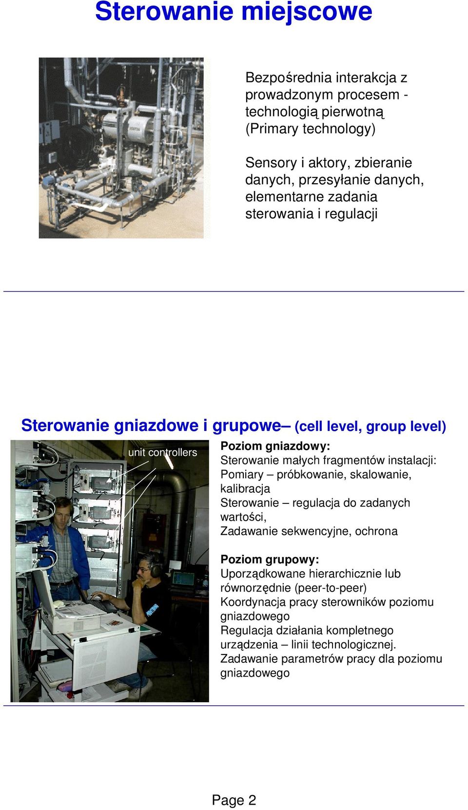 Pomiary próbkowanie, skalowanie, kalibracja Sterowanie regulacja do zadanych wartości, Zadawanie sekwencyjne, ochrona Poziom grupowy: Uporządkowane hierarchicznie lub