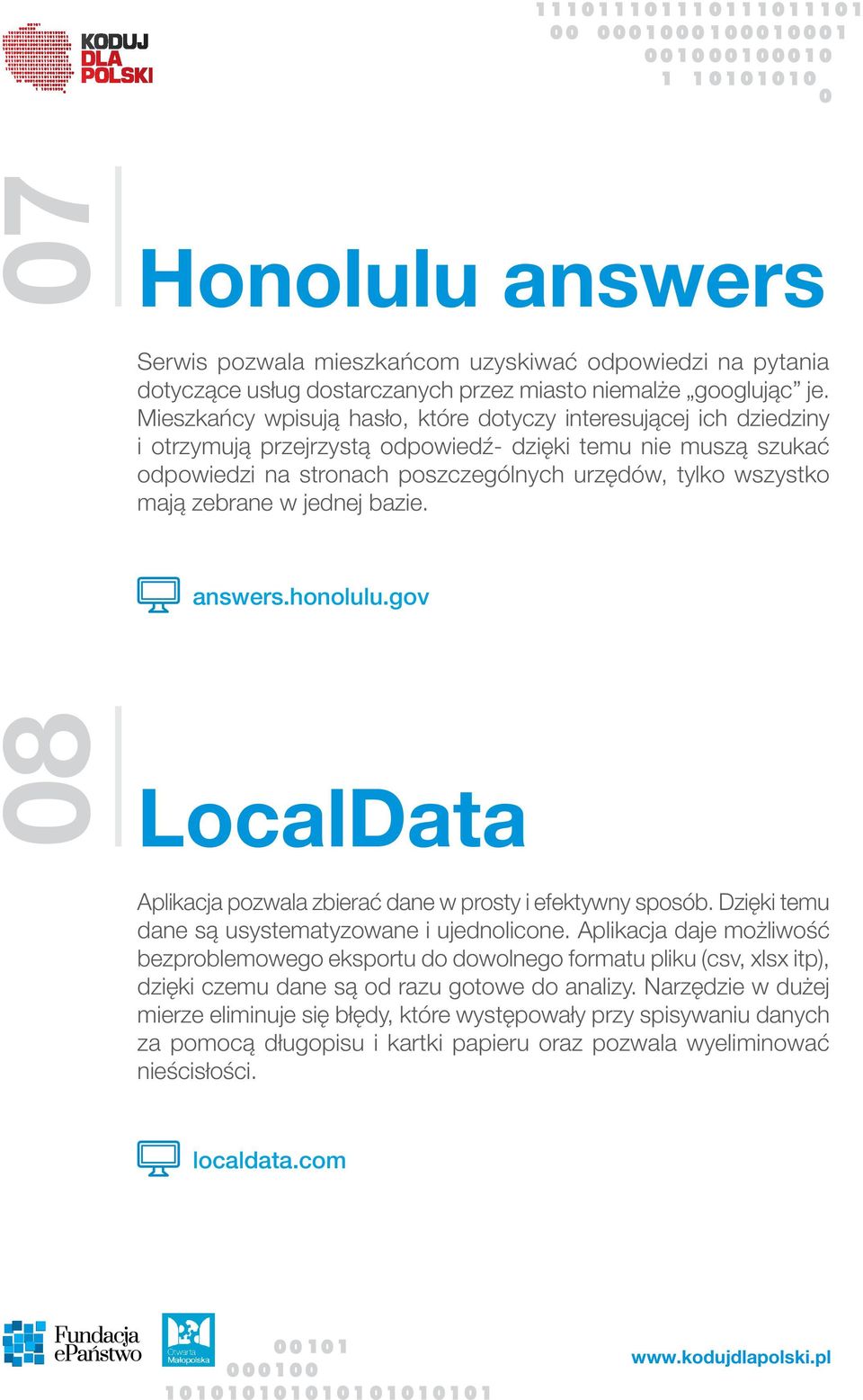 zebrane w jednej bazie. answers.honolulu.gov 08 LocalData Aplikacja pozwala zbierać dane w prosty i efektywny sposób. Dzięki temu dane są usystematyzowane i ujednolicone.