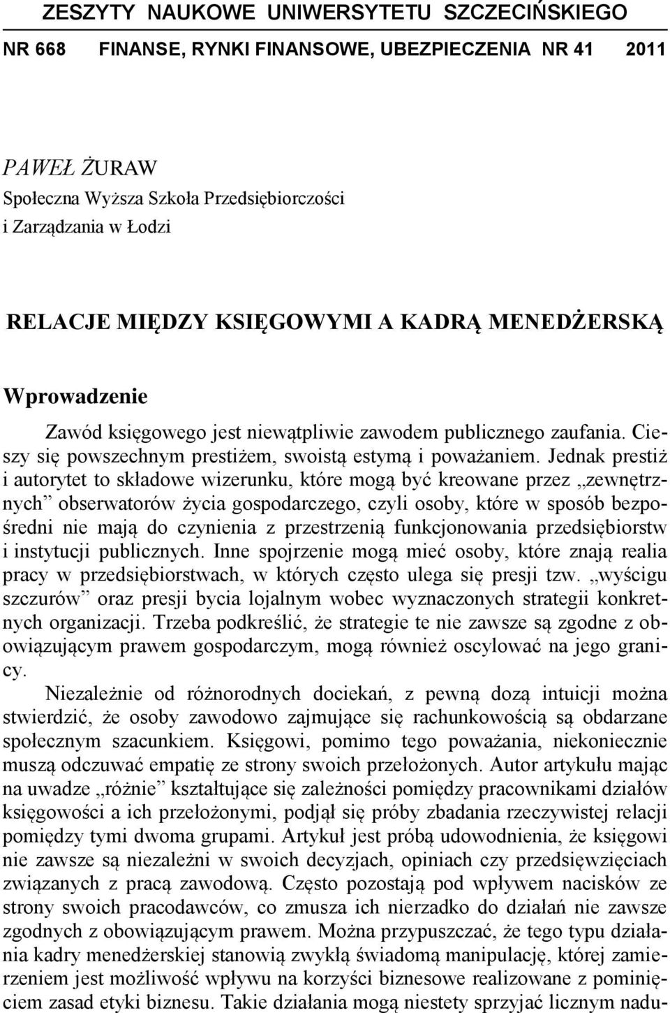 Jednak prestiż i autorytet to składowe wizerunku, które mogą być kreowane przez zewnętrznych obserwatorów życia gospodarczego, czyli osoby, które w sposób bezpośredni nie mają do czynienia z